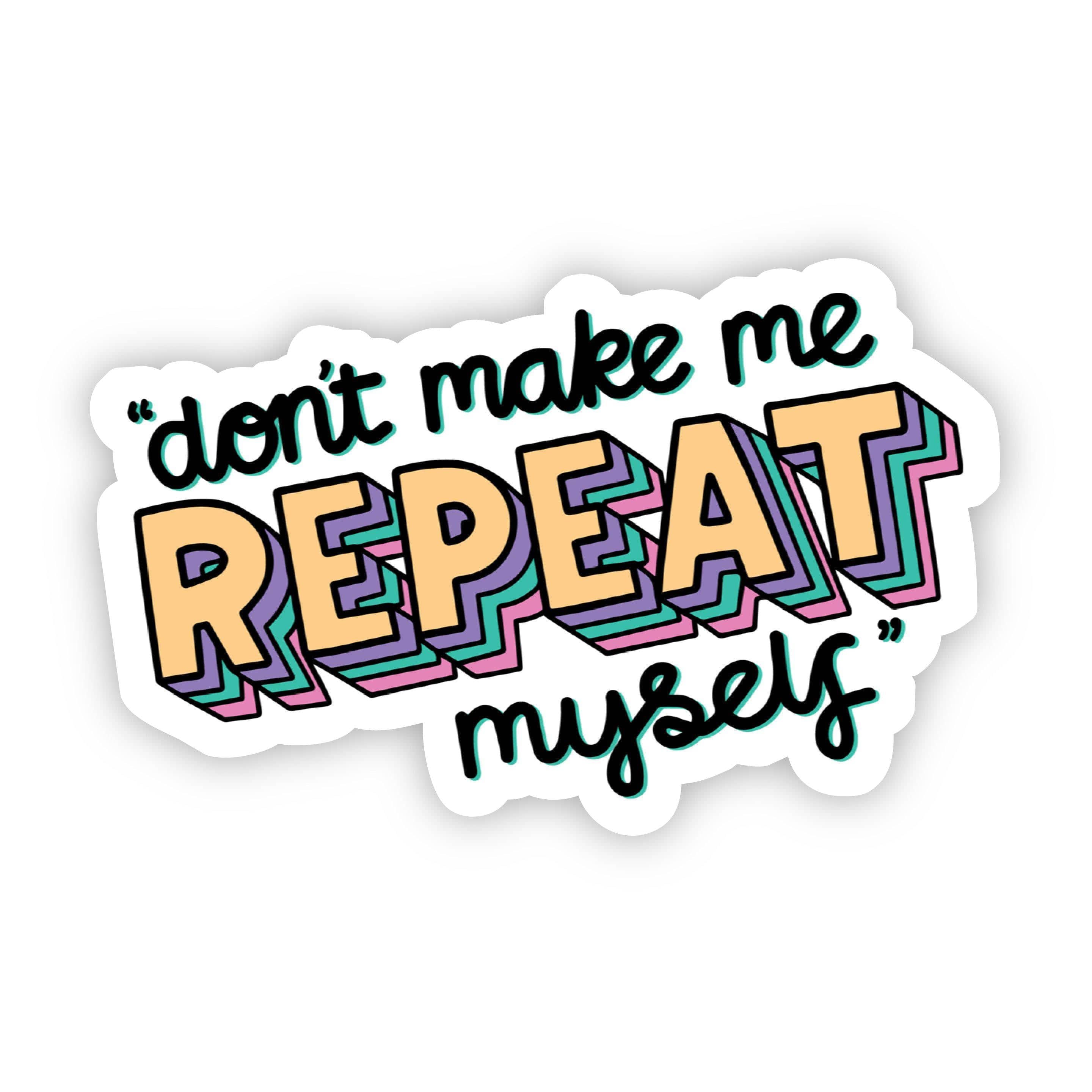  Don't Make Me Repeat Myself Mom Sticker、mySite、elrpsem3k