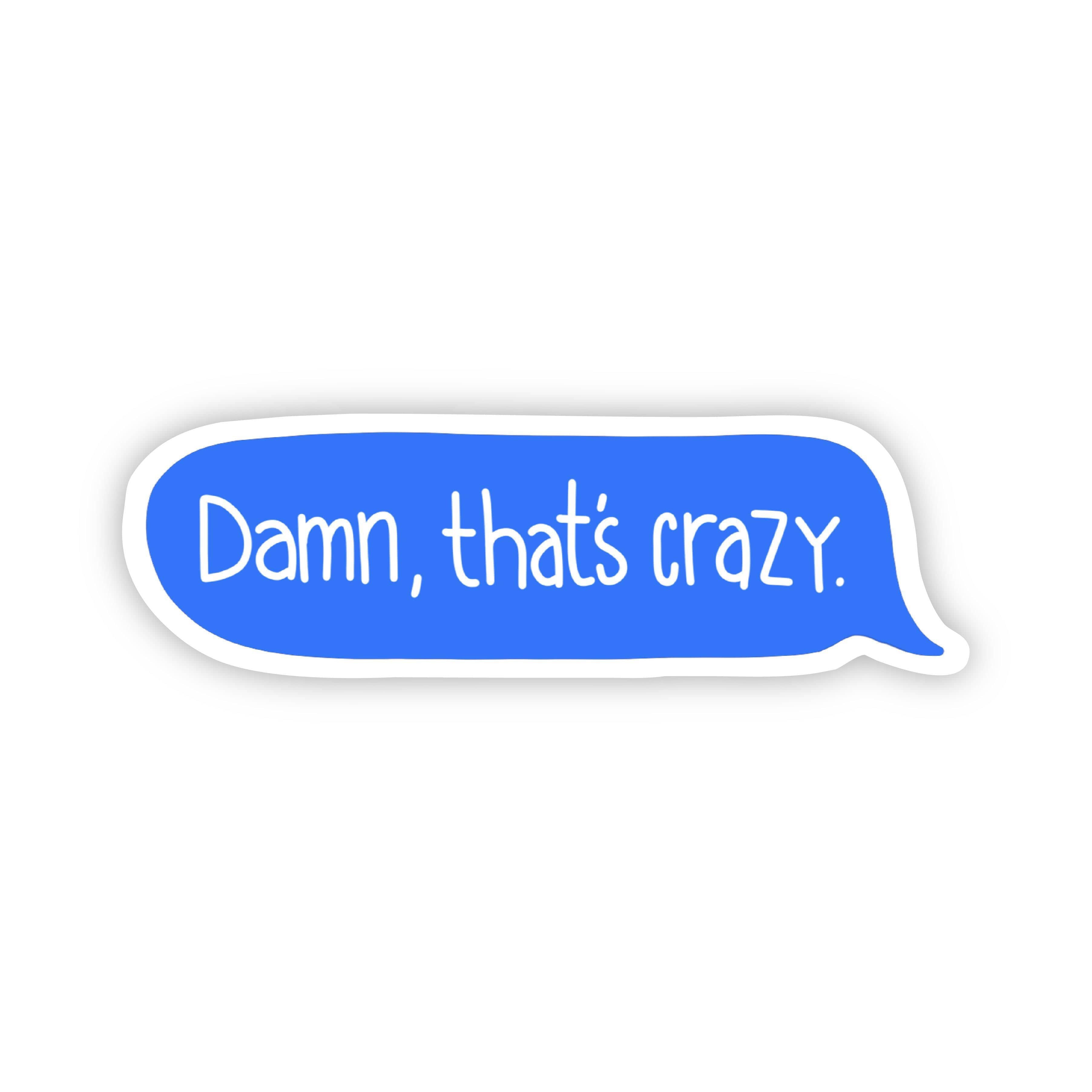  Damn, That's Crazy Text Message Sticker、mySite、elrpsem3k