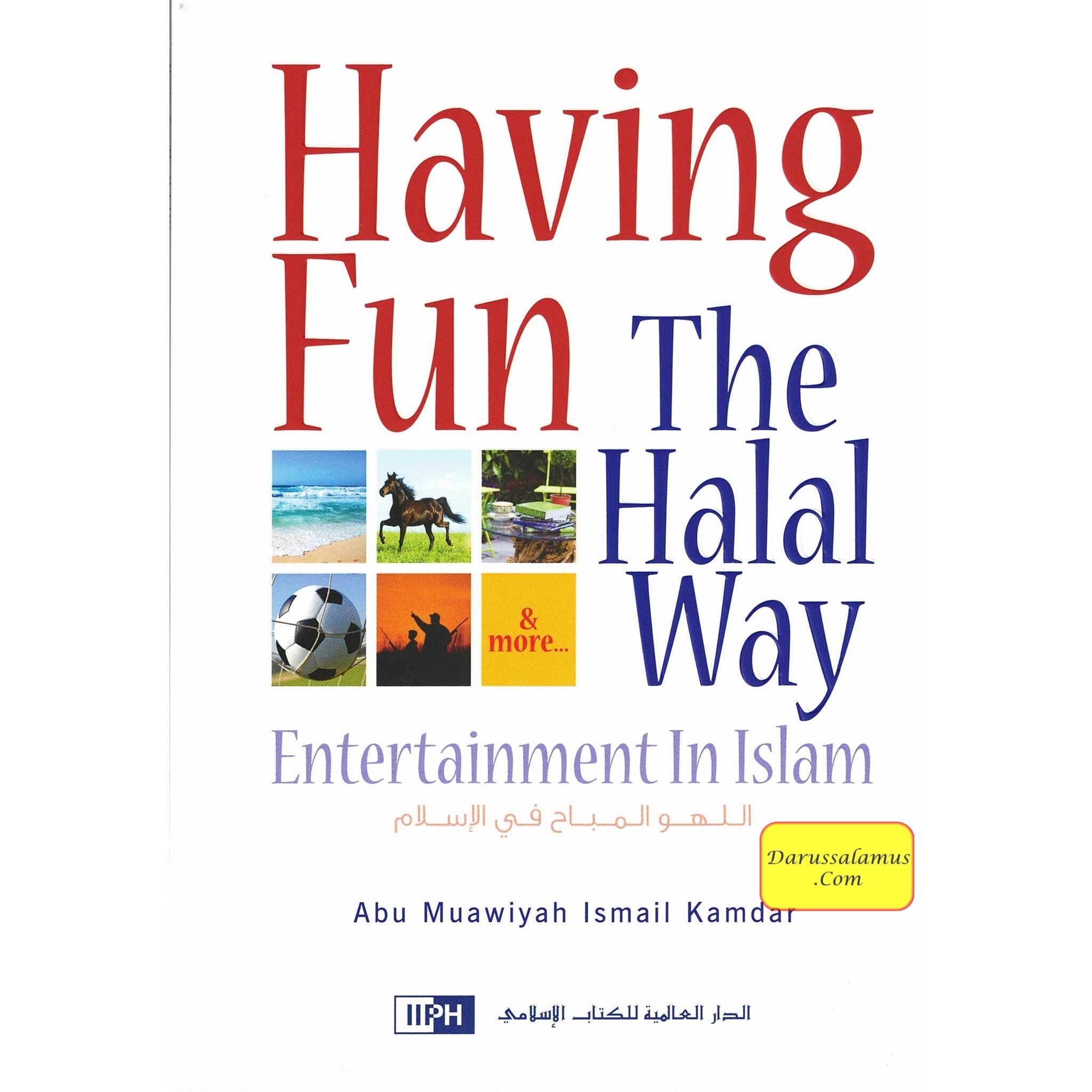 Having Fun the Halal Way Entertainment in Islam By Abu Muawiyah Ismail Kamdar、mySite、topwebapps