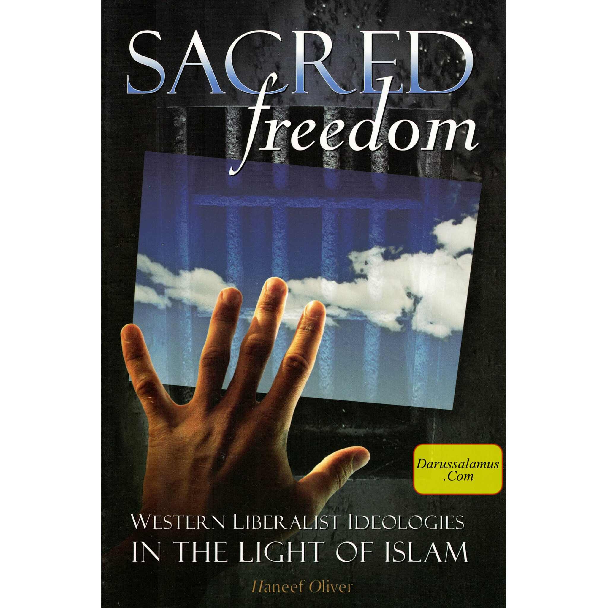 Sacred Freedom: Western Liberalist Ideologies in the Light of Islam By Haneef Oliver、mySite、topwebapps