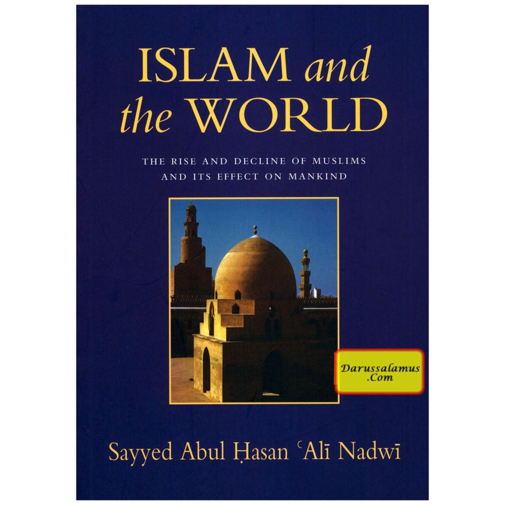 Islam and the World The Rise And Decline Of Muslims And Its Effect On Mankind By Sayyed Abul Hasan Ali Nadwi、mySite、topwebapps