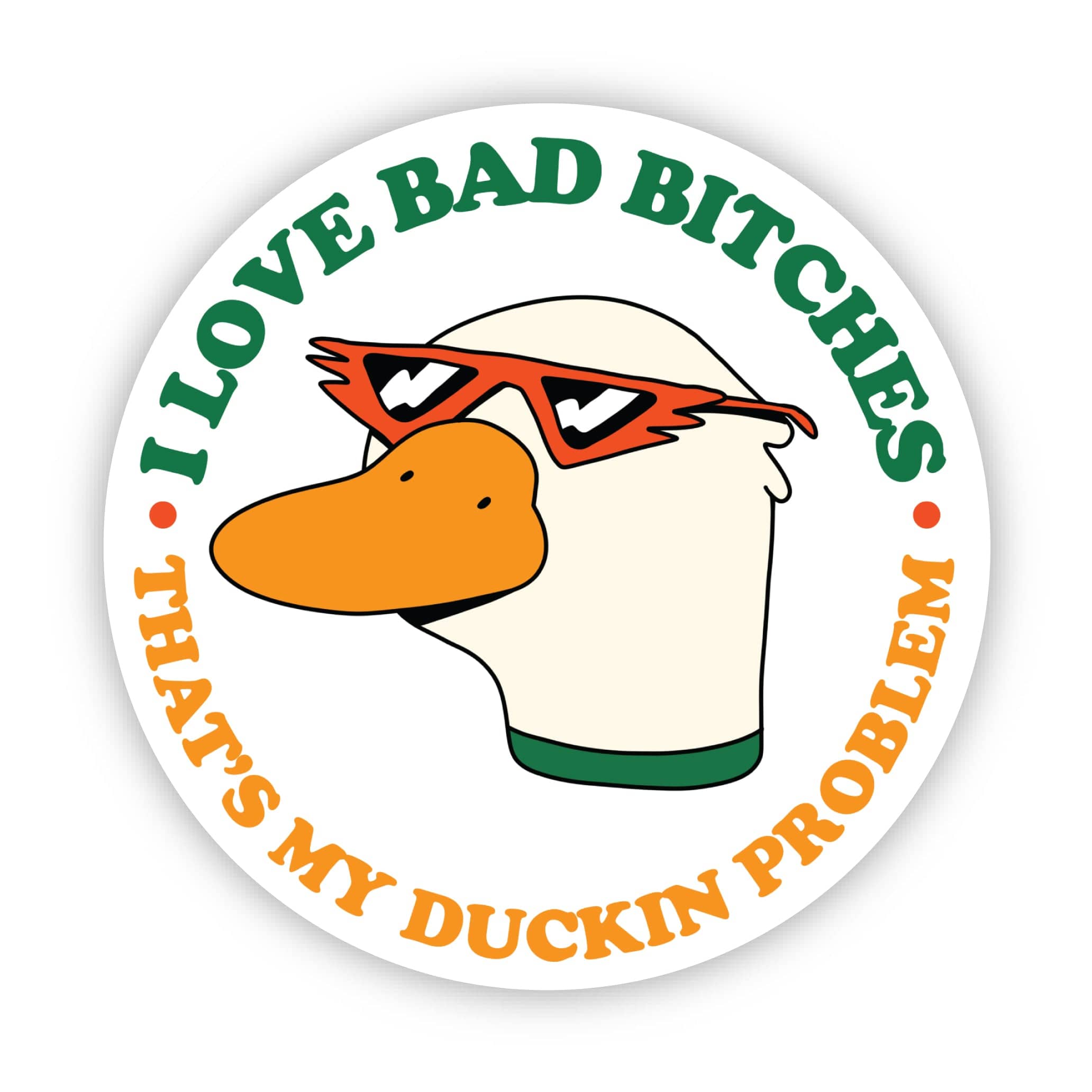  I love bad bitches that's my duckin problem - duck sticker、mySite、ghnorth