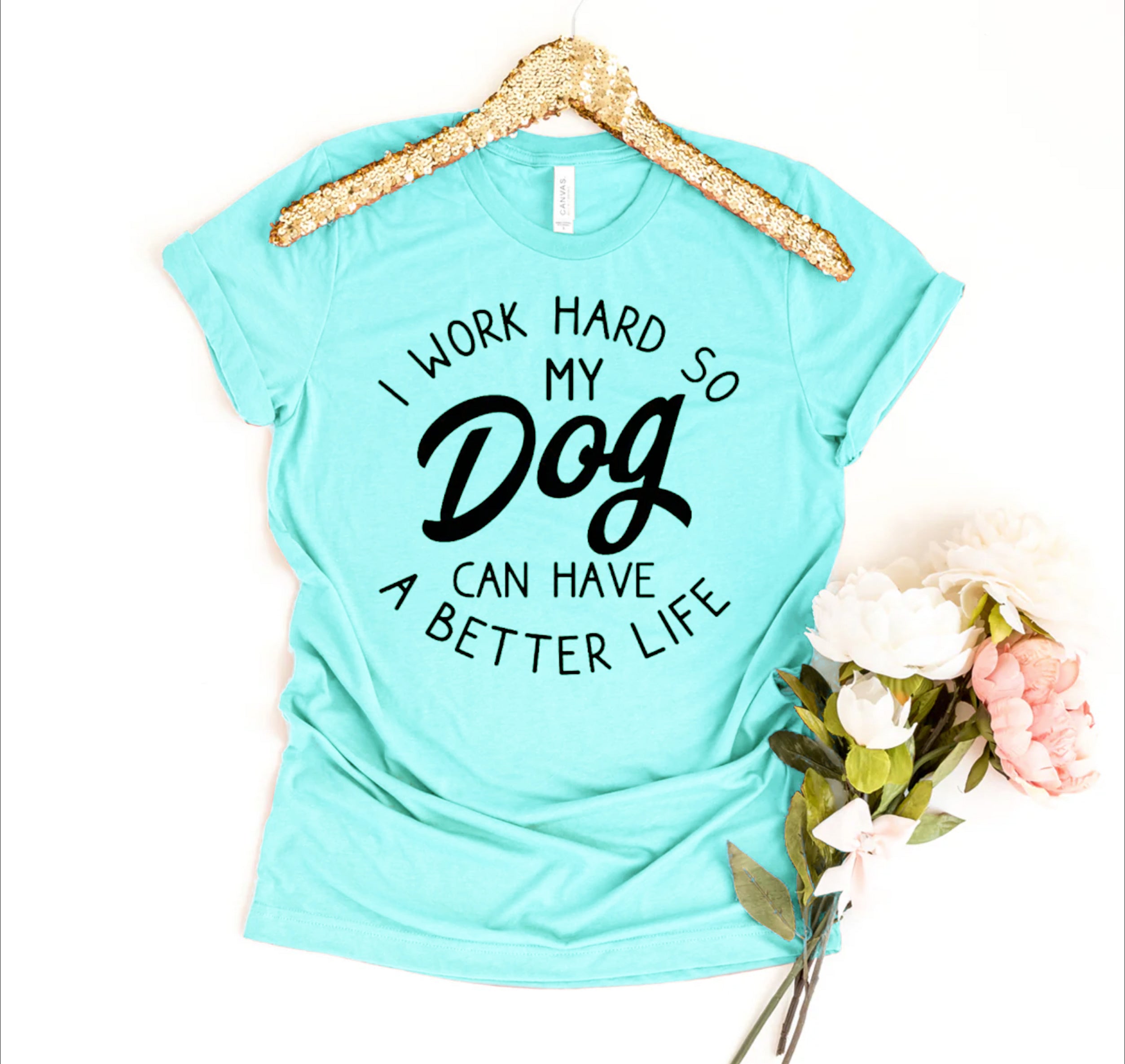 I Work Hard So My Dog Can Have A Better Life T-shirt、mySite、camillekostekn