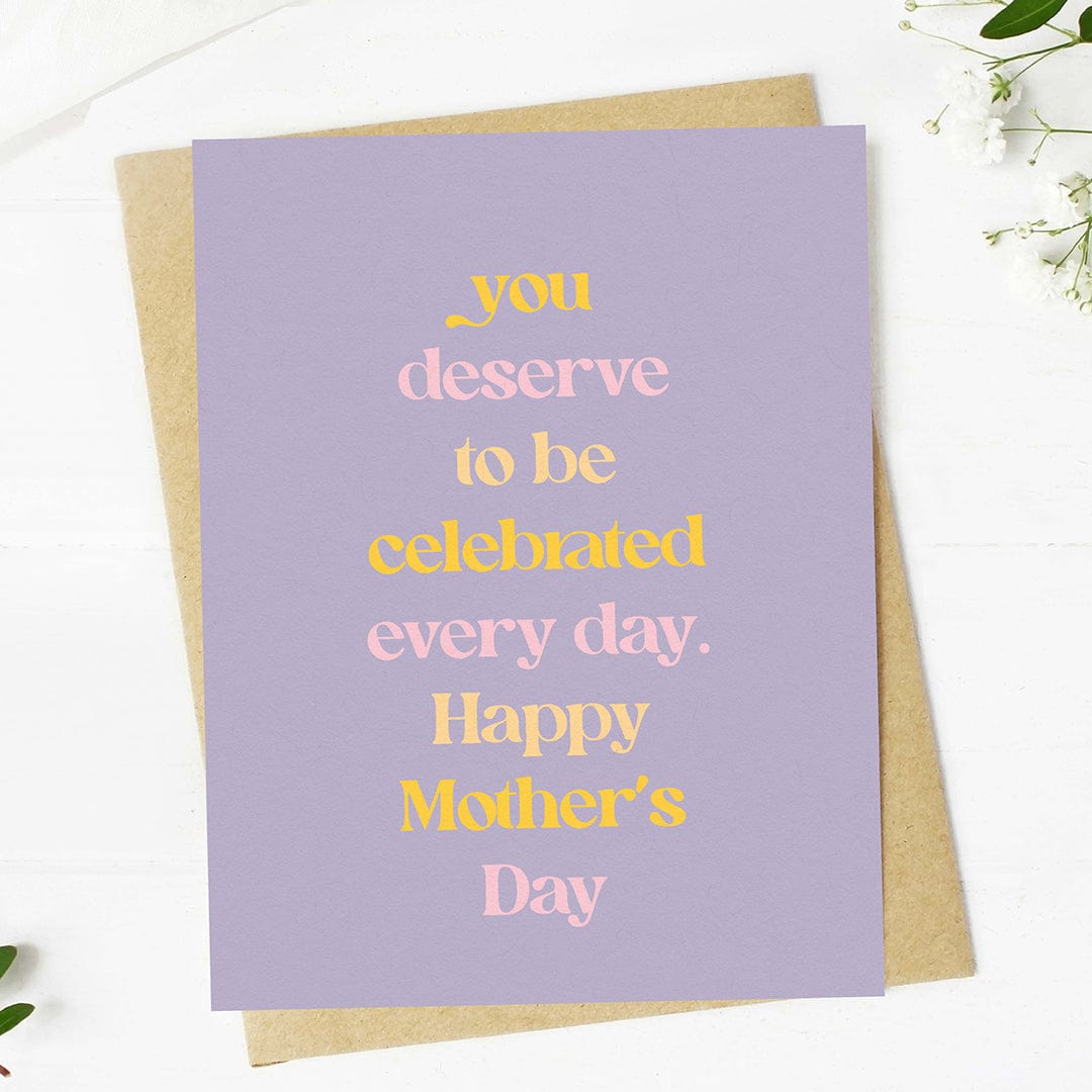  You deserve to be celebrated every day Mother's Day Card、mySite、ghnorth
