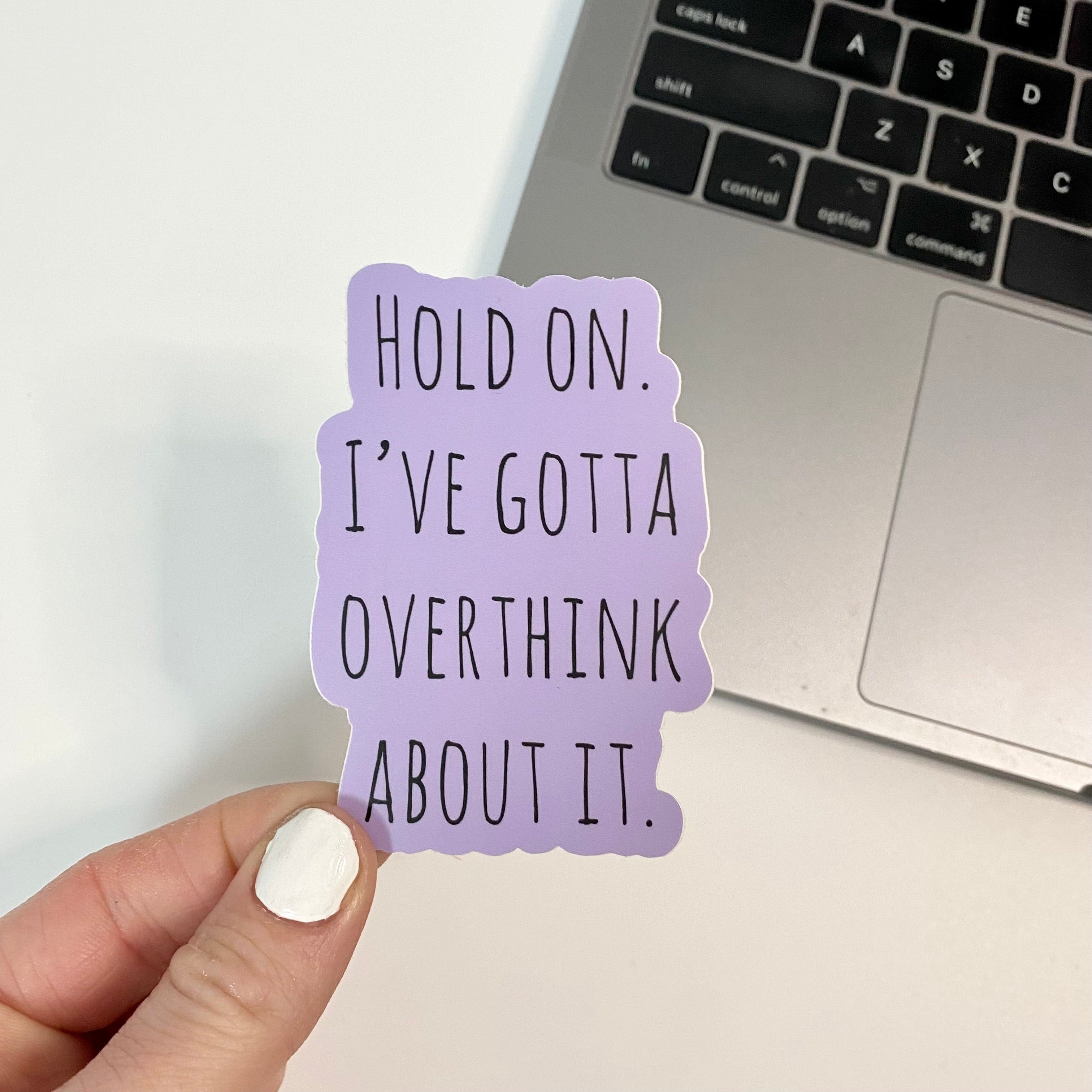  Hold On. I've Gotta Overthink About It. Sticker、mySite、ghnorth