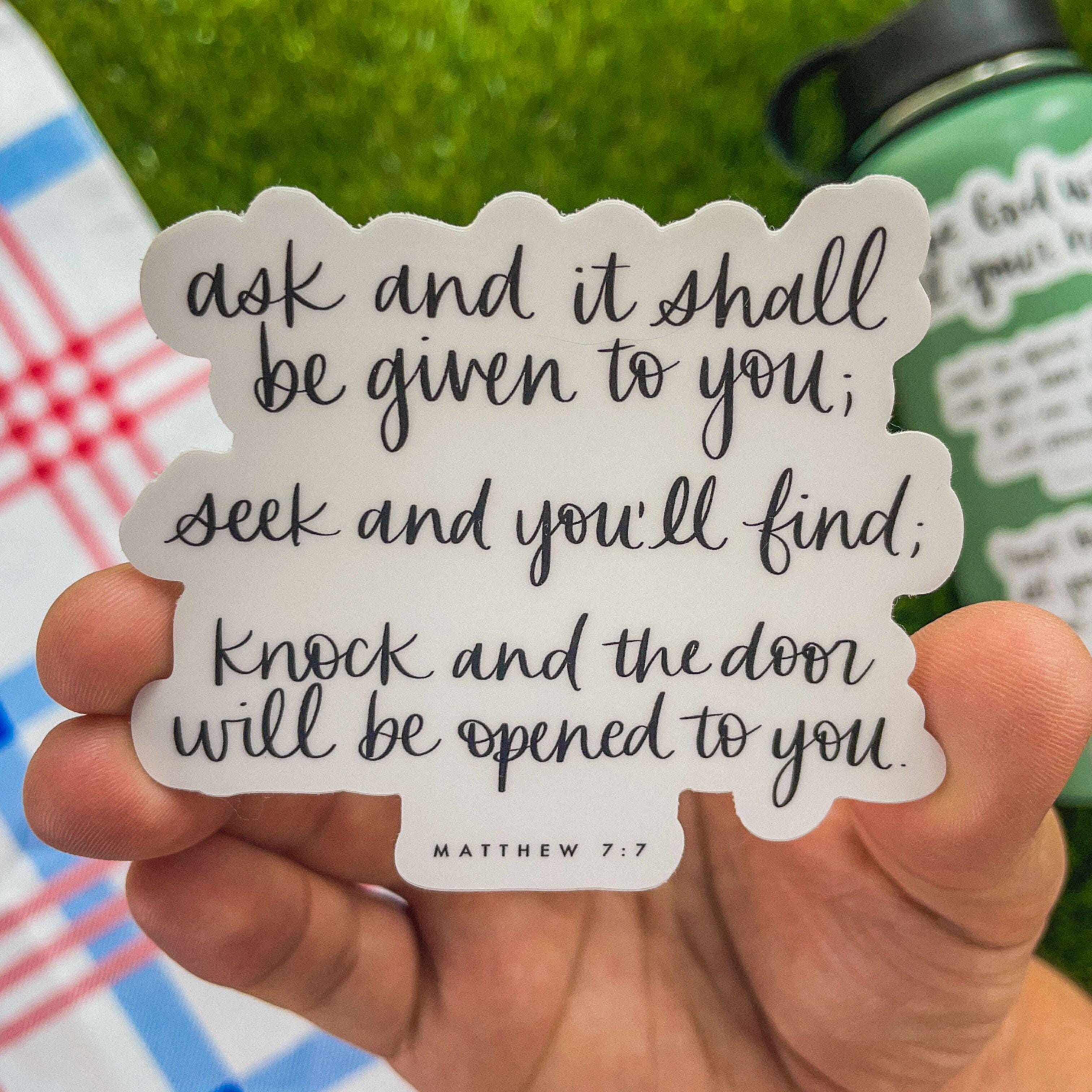  Ask and it Shall be Given to You; Seek and You'll Find; Knock and the Door Will be Opened to You - Matthew 7:7 Sticker、mySite、elrpsem3k