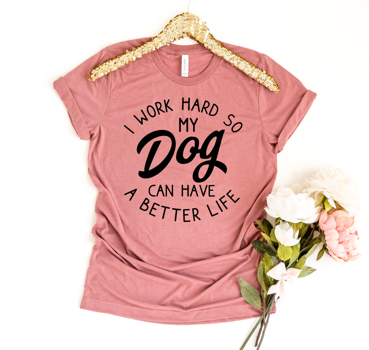 I Work Hard So My Dog Can Have A Better Life T-shirt、mySite、camillekostekn