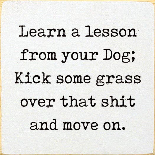 Lesson From Your Dog; Kick Some Grass Over That Shit Handmade Real Wood Funny Sign、mySite、g9winljtr