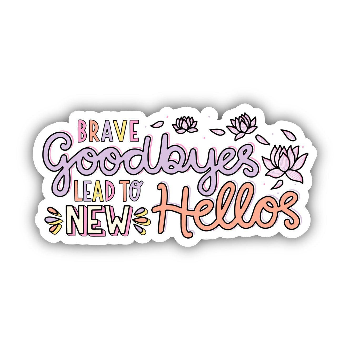  Brave Goodbyes Lead To New Hellos Sticker、mySite、ghnorth