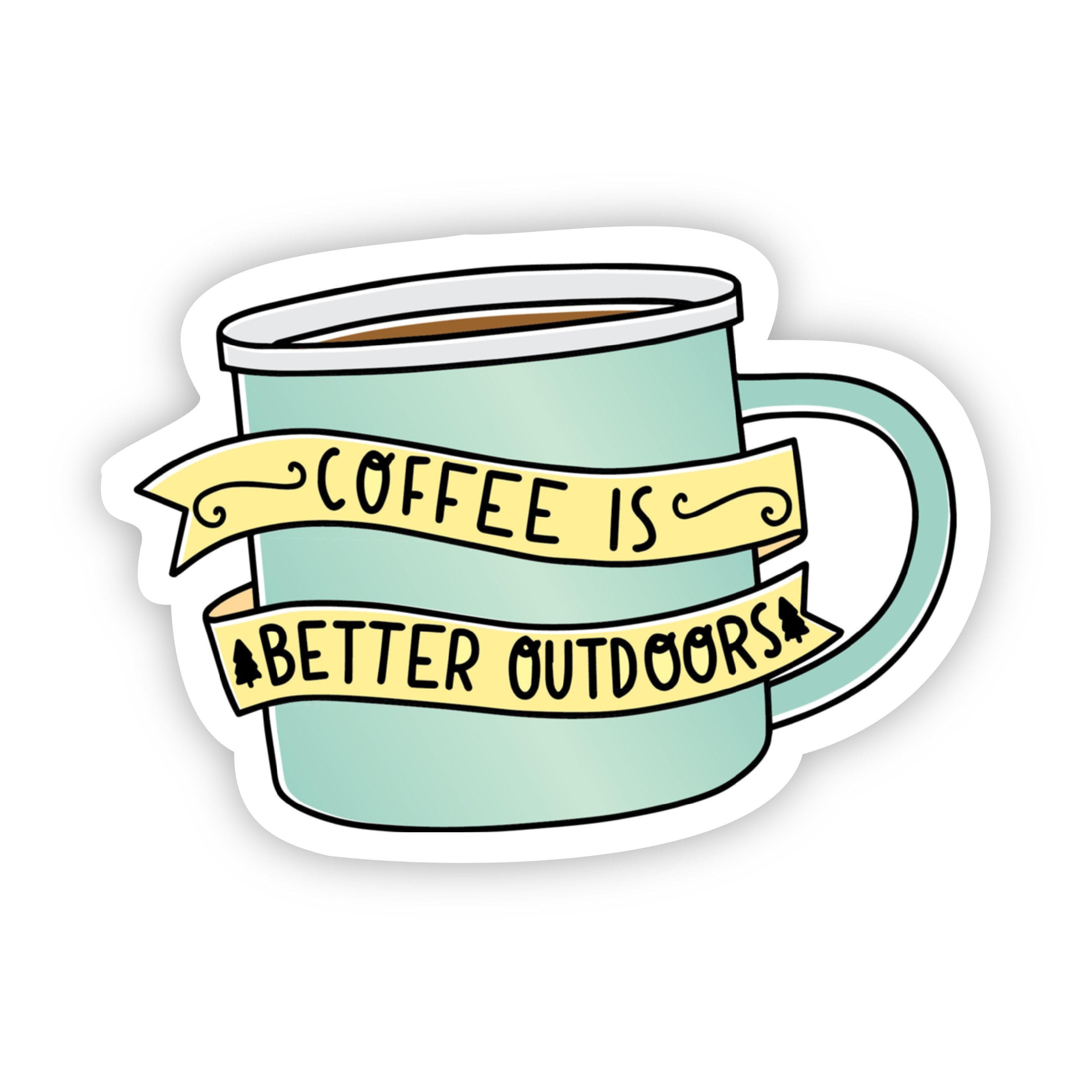  Coffee is Better Outdoors Nature Sticker、mySite、elrpsem3k