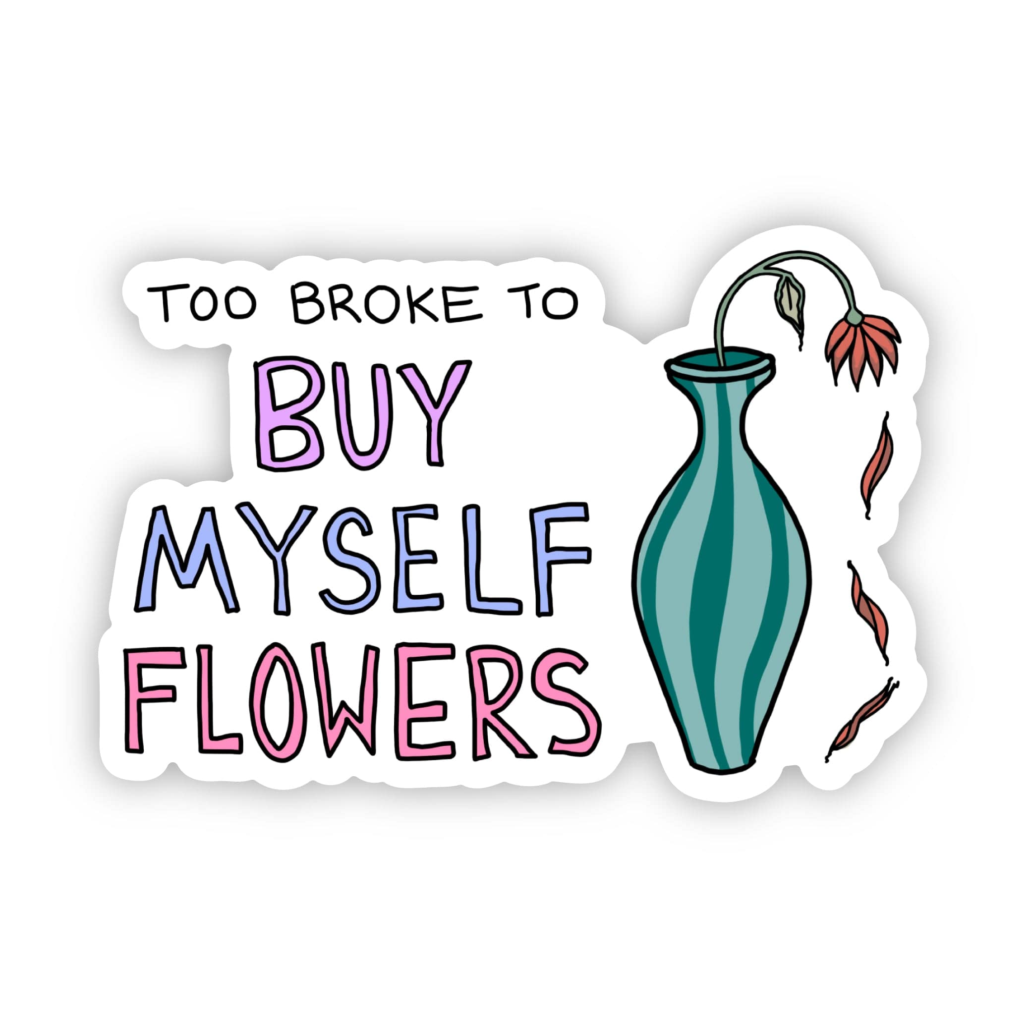  Too Broke To Buy Myself Flowers Sticker、mySite、elrpsem3k