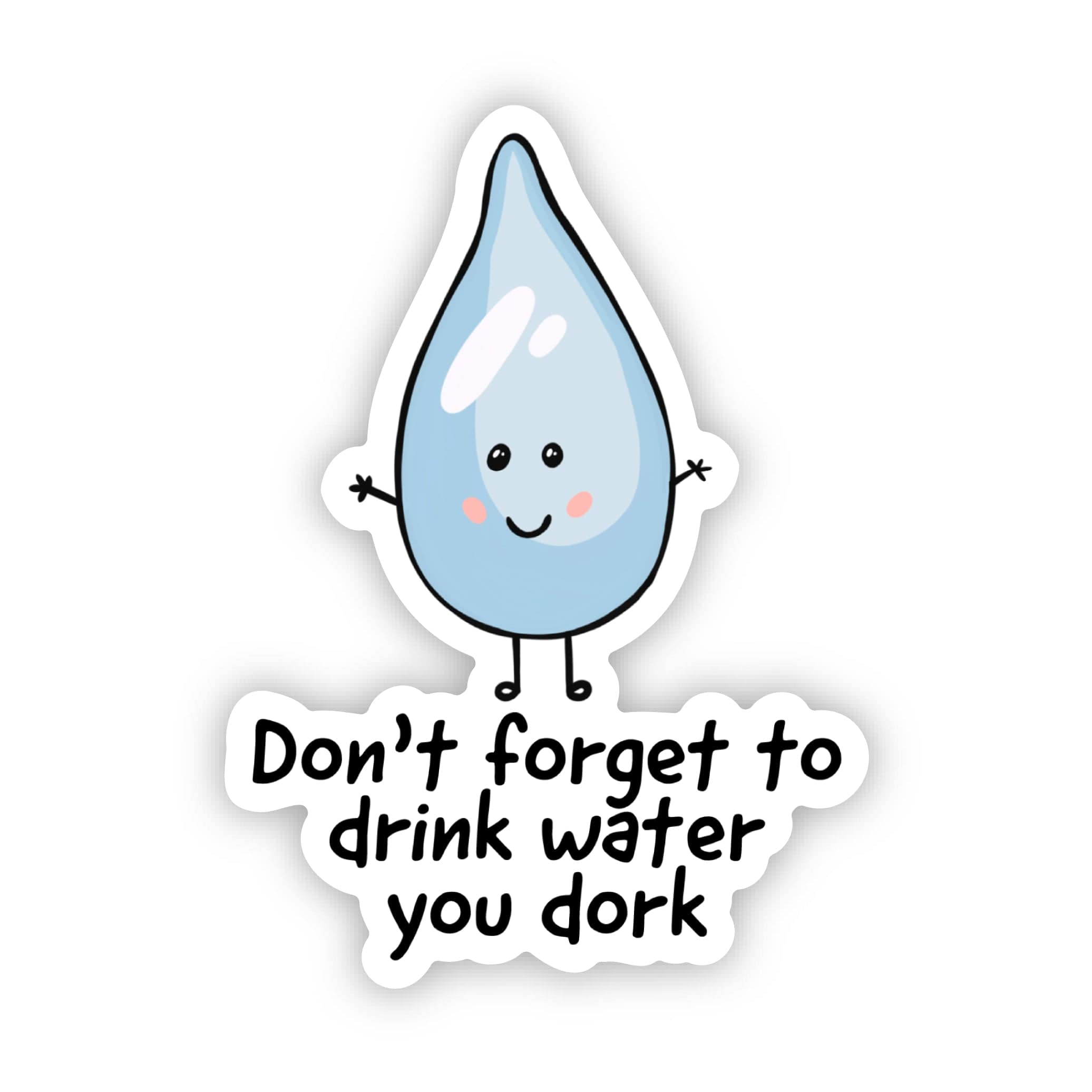  Don't forget to drink water you dork Hydrate Sticker、mySite、elrpsem3k