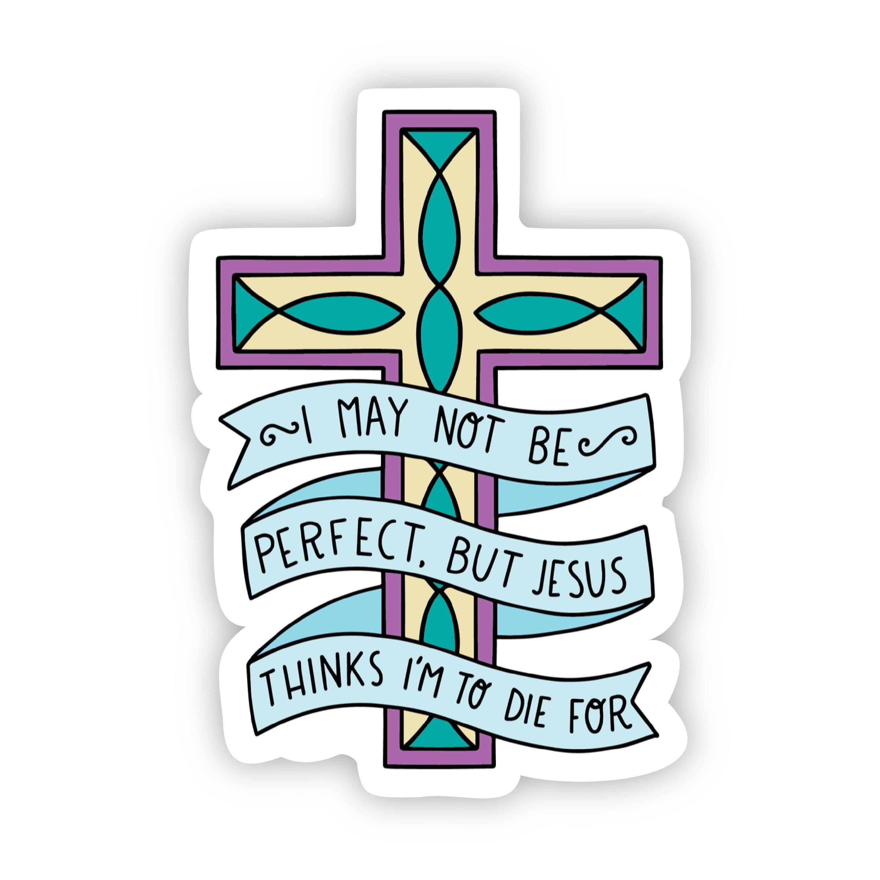 I may not be perfect, but Jesus thinks I'm to die for Sticker、mySite、elrpsem3k