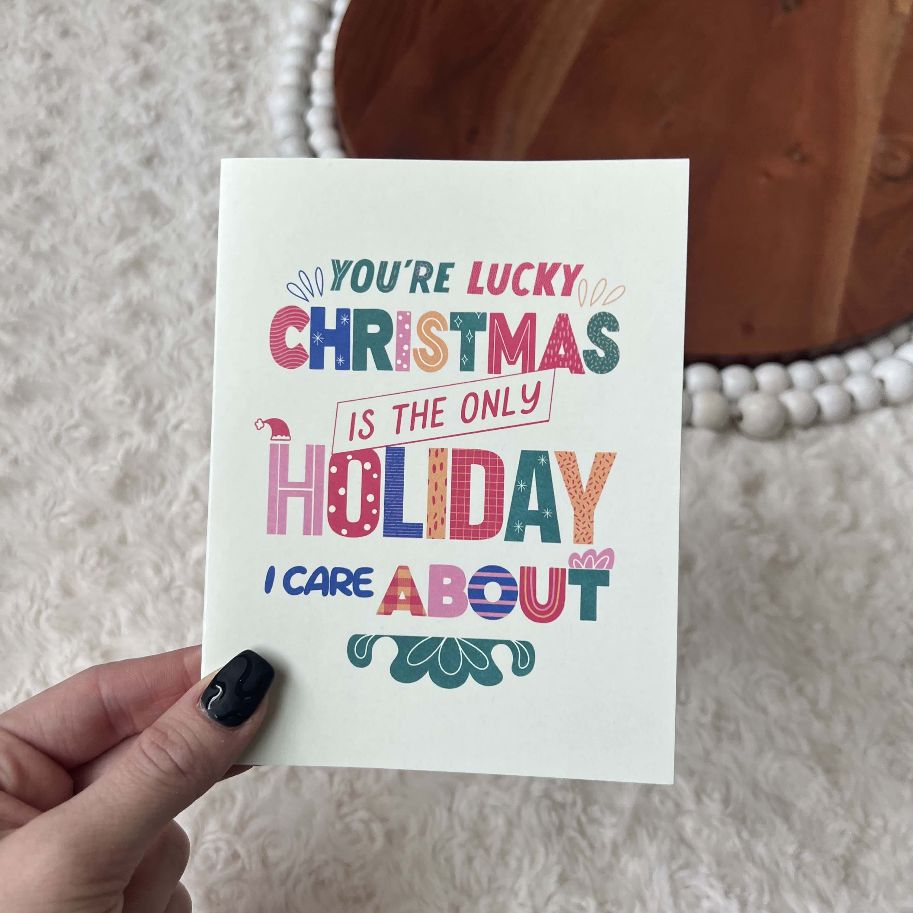  You're Lucky Christmas Is The Only Holiday I Care About Card、mySite、elrpsem3k