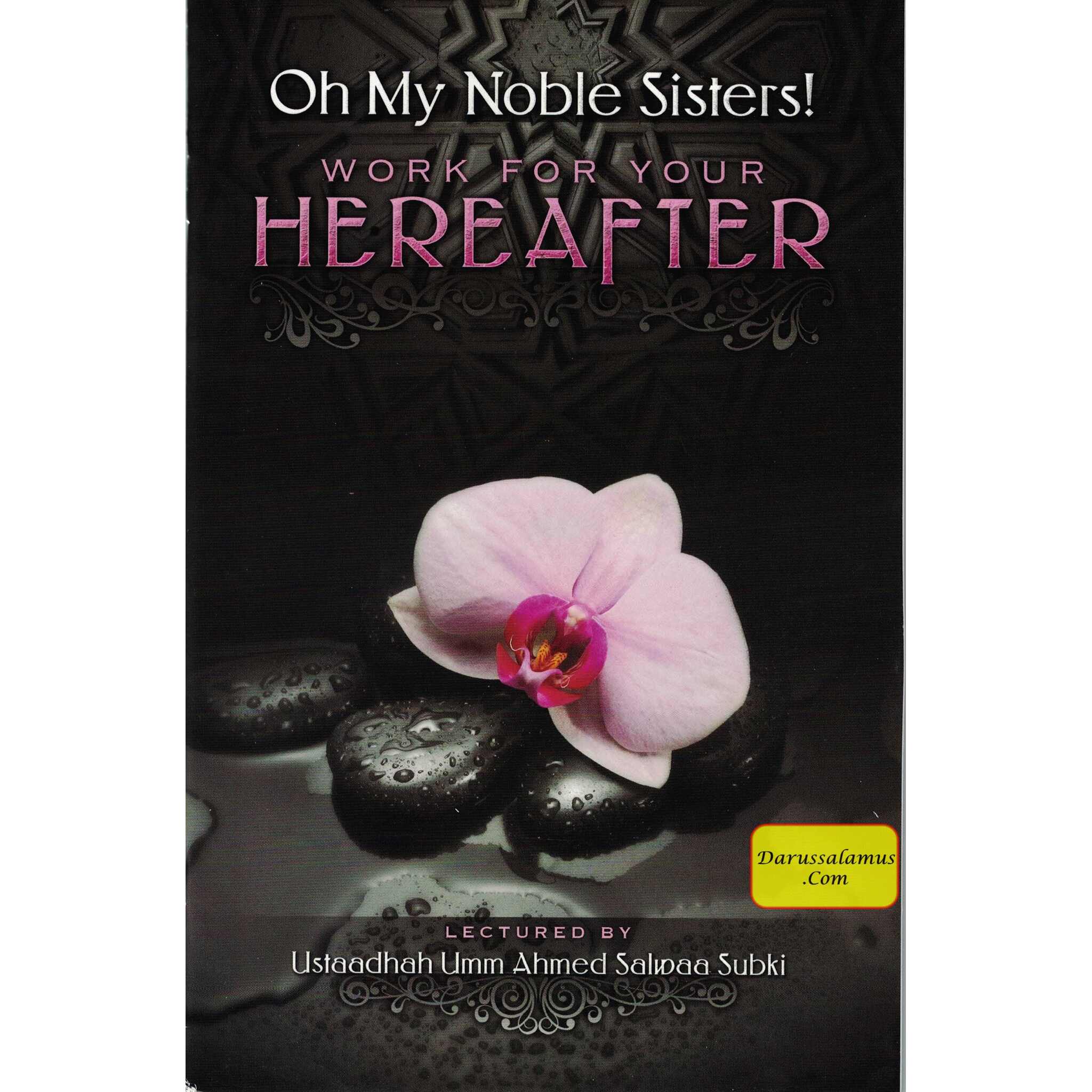 Oh My Noble Sisters Work For Your Hereafter By Umm Ahmed Salwaa Subki、mySite、topwebapps