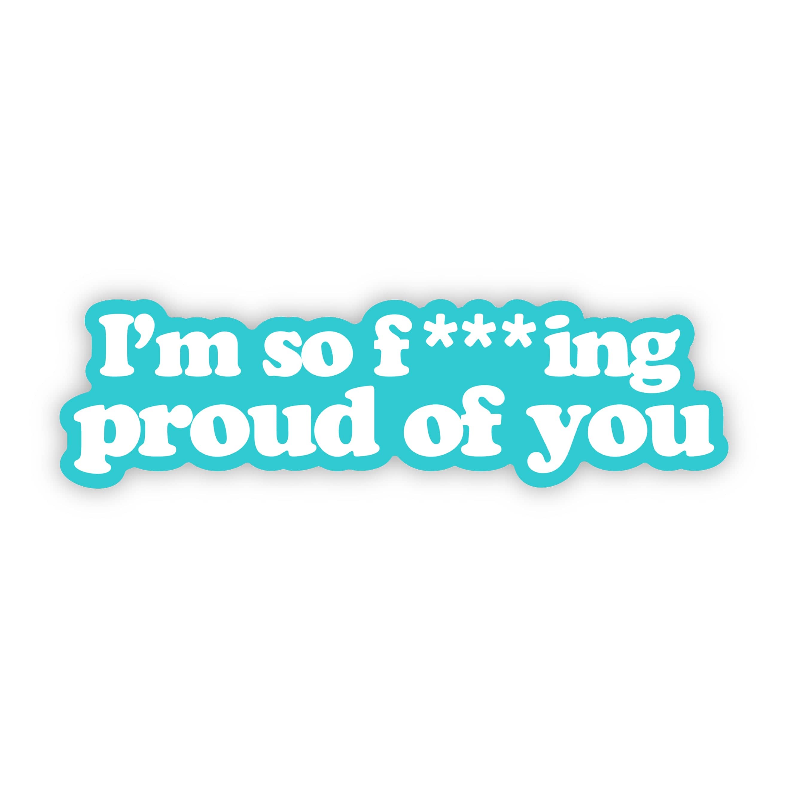  I'm so f***ing proud of you sticker、mySite、ghnorth