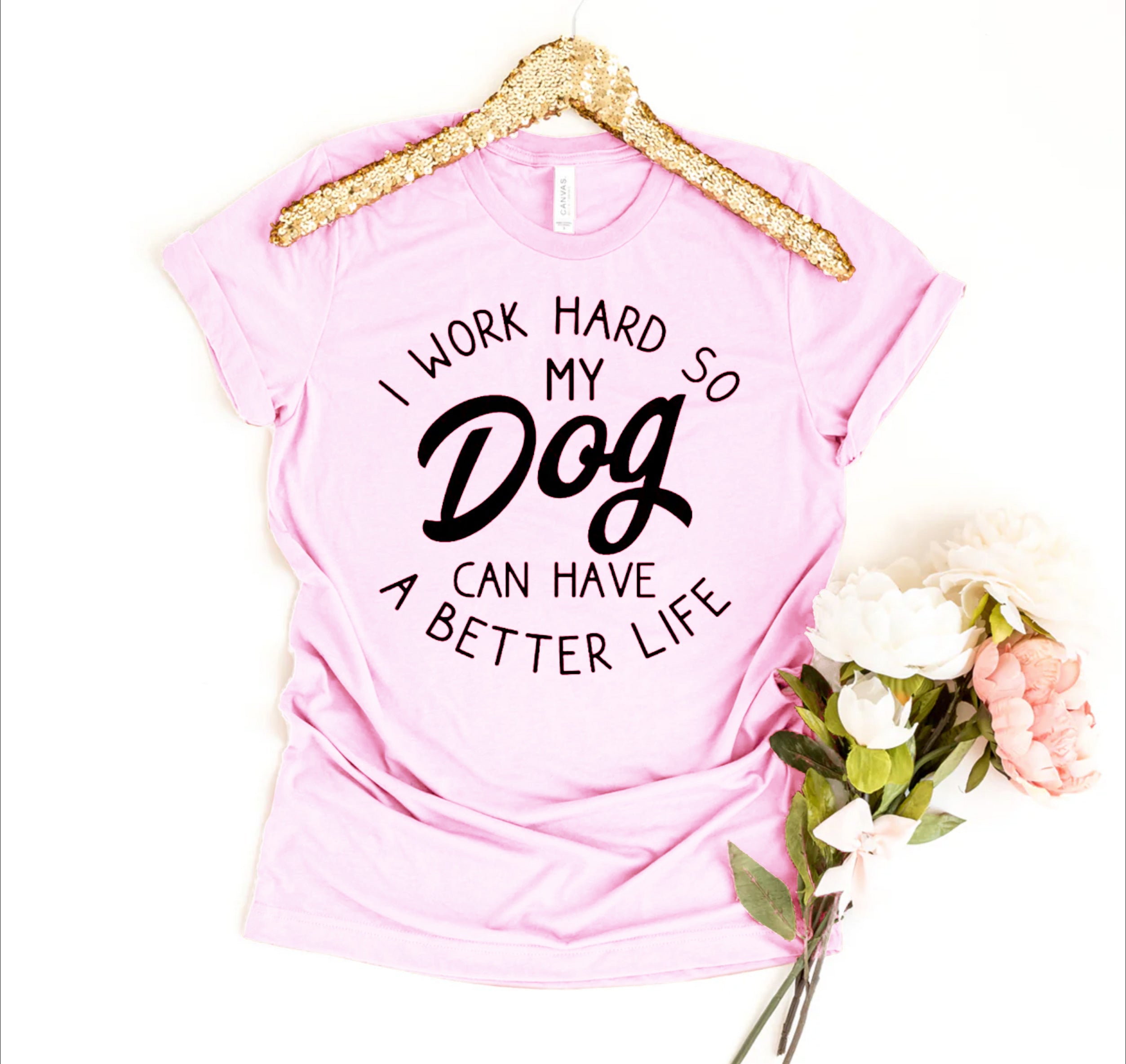 I Work Hard So My Dog Can Have A Better Life T-shirt、mySite、camillekostekn