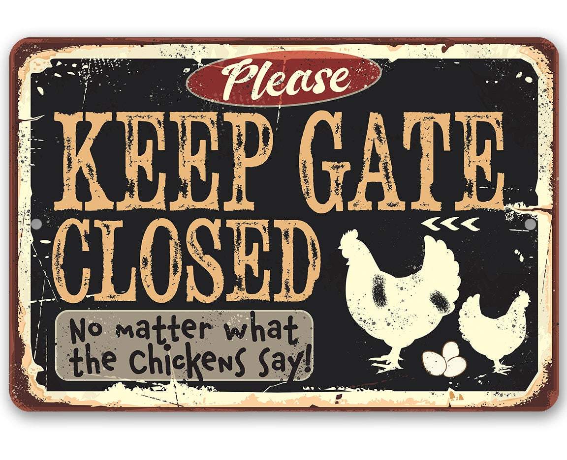 Keep Gate Closed No Matter What the Chickens Say - Metal Sign、mySite、g9winljtr