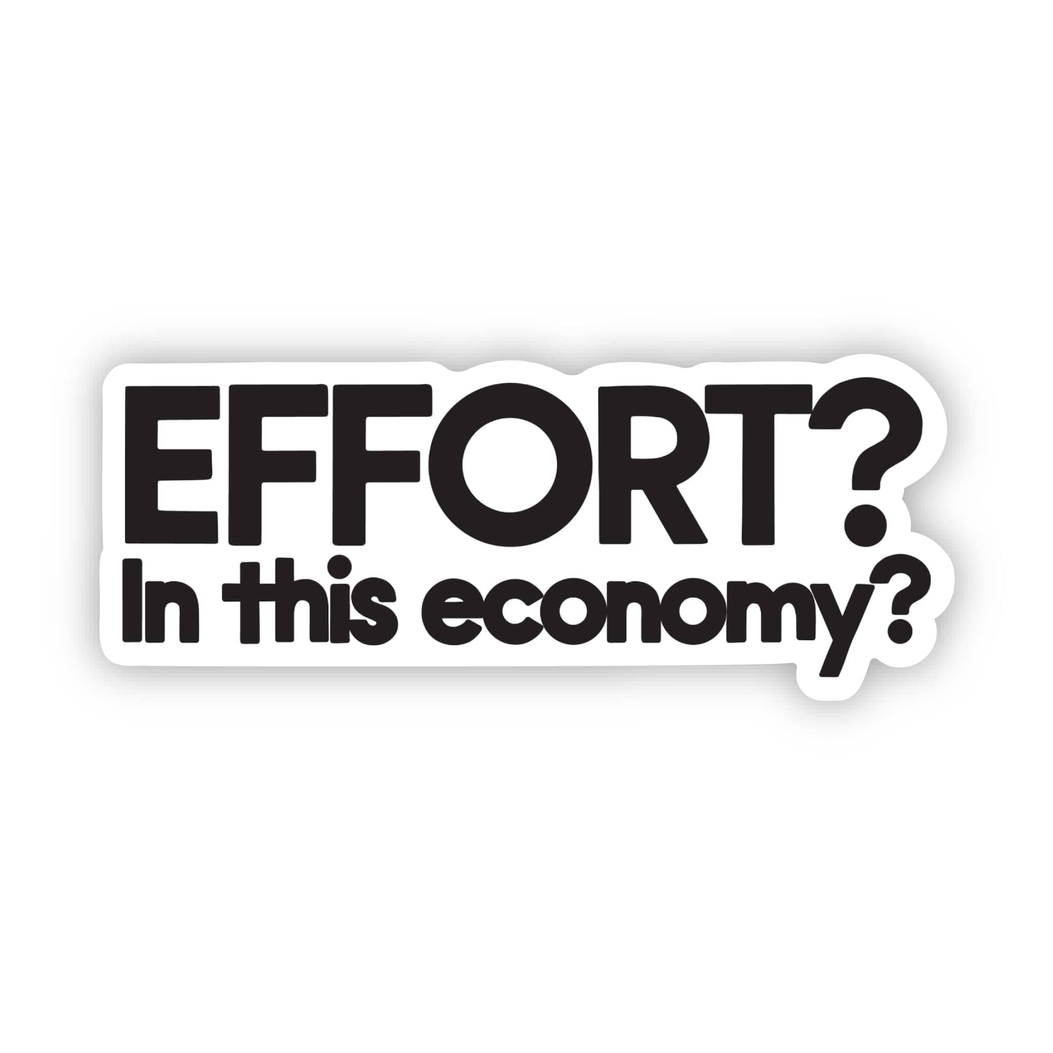  Effort? In this economy? Funny Sarcastic Text Sticker、mySite、ghnorth