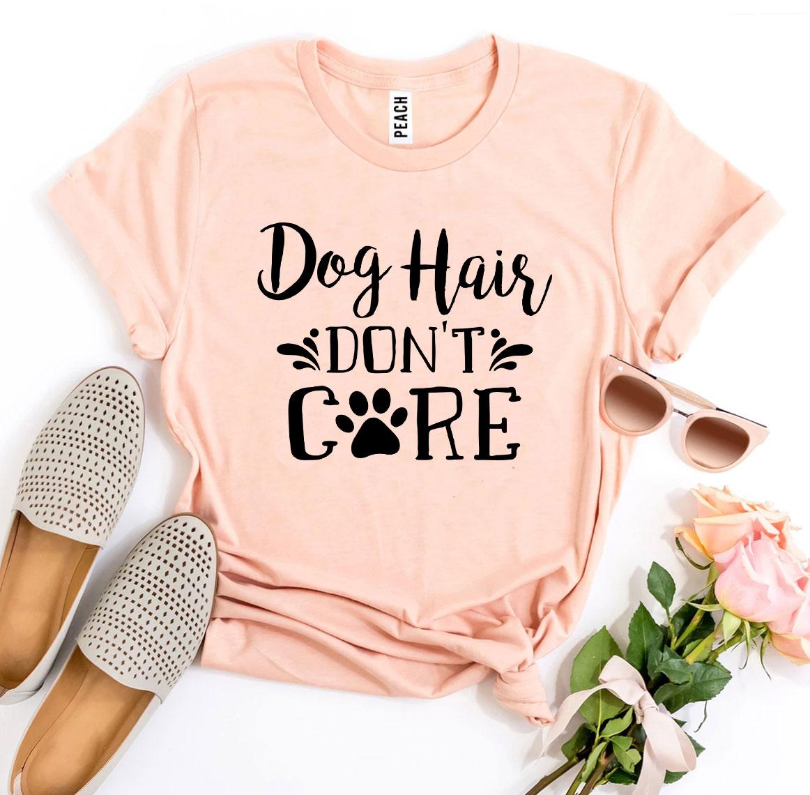 Dog Hair Don’t Care T-Shirt、mySite、camillekostekn