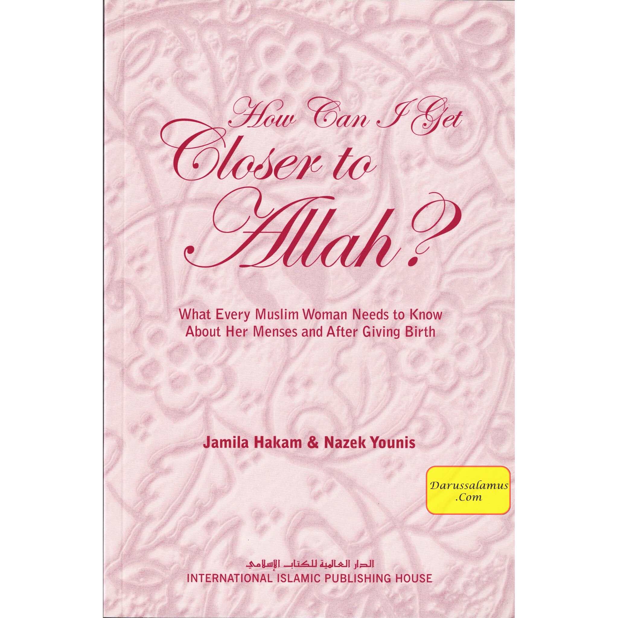 How Can I Get Closer to Allah? What Every Muslim Woman Needs to Know about Menses and After Giving Birth By Jamila Hakam & Nazek Younis、mySite、topwebapps
