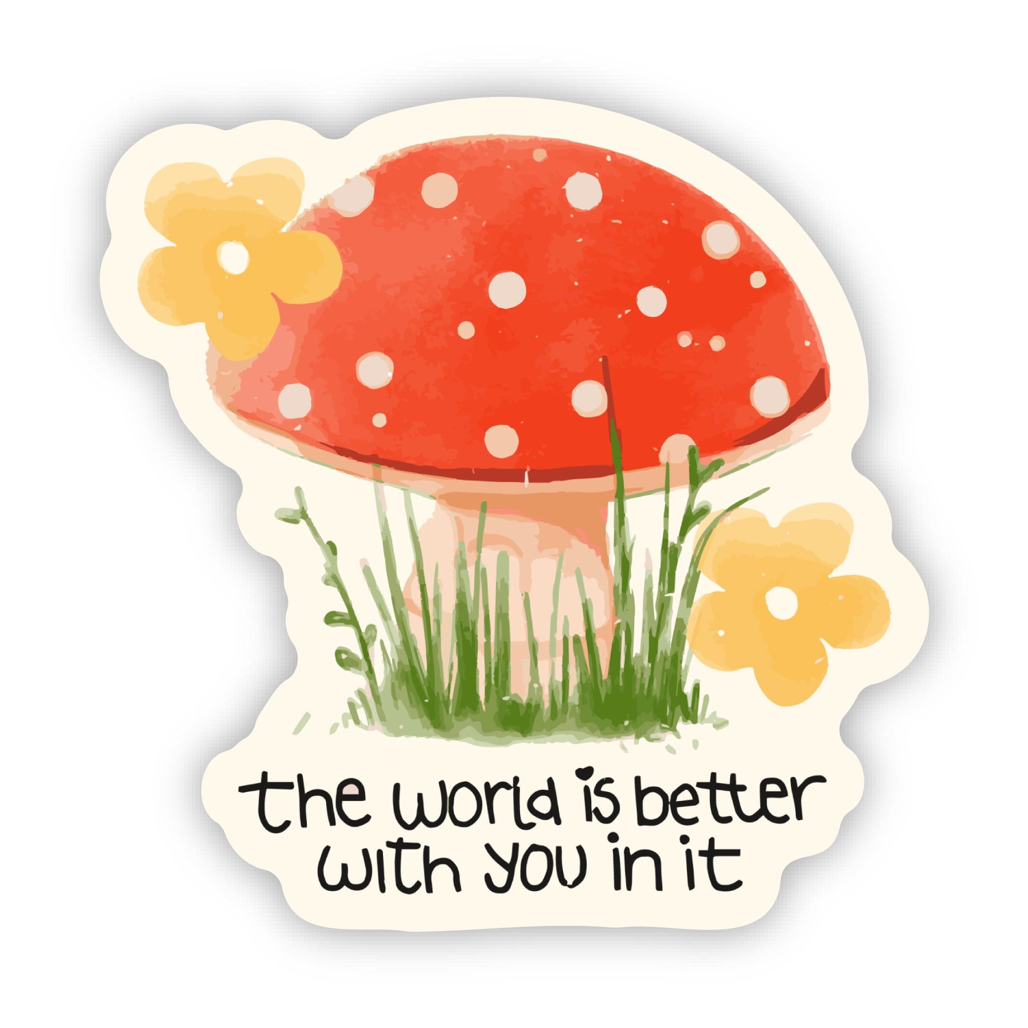  The world is better with you in it Mushroom Flower Sticker、mySite、elrpsem3k