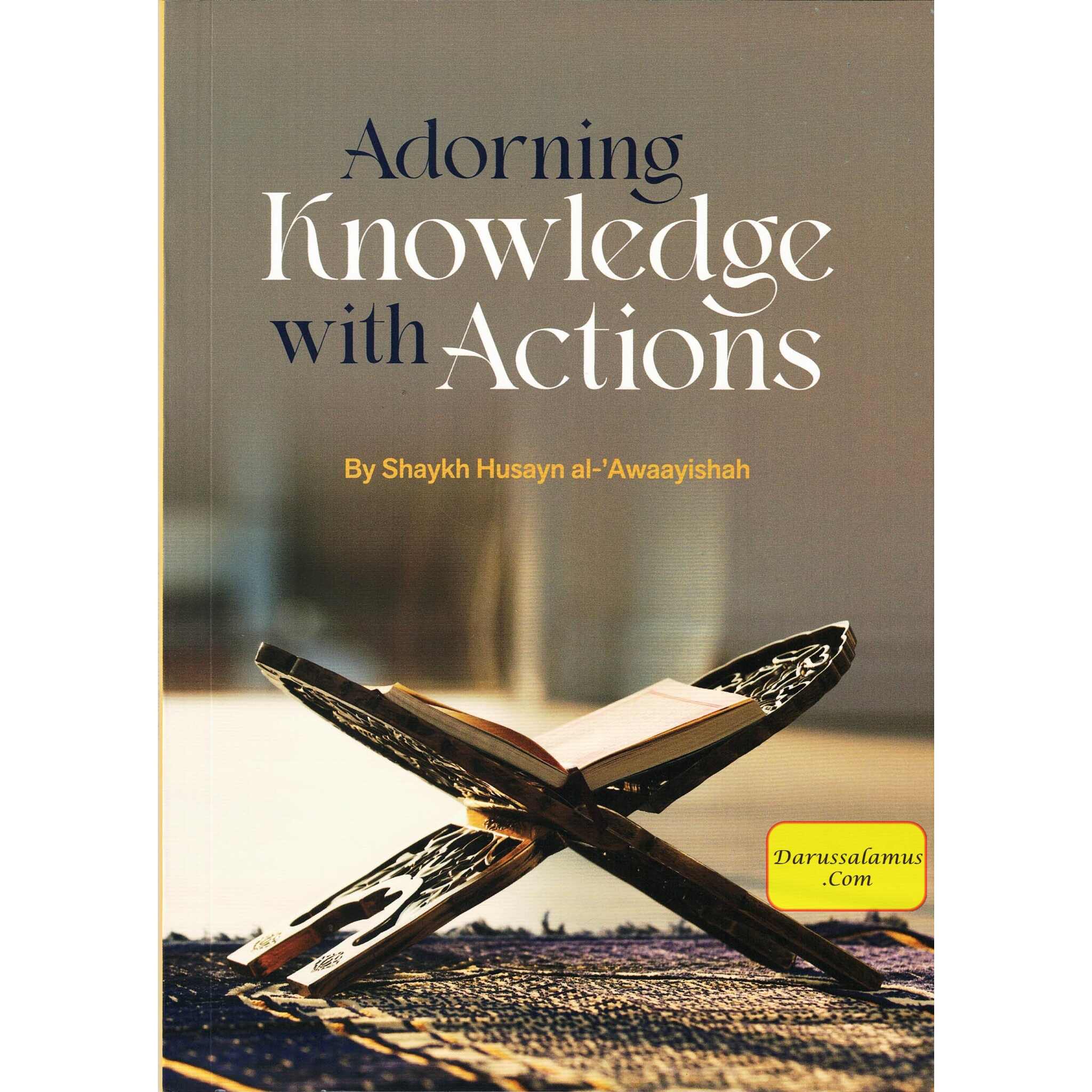 Adorning Knowledge With Action By Shaykh Husayn al-Awaayishah、mySite、topwebapps