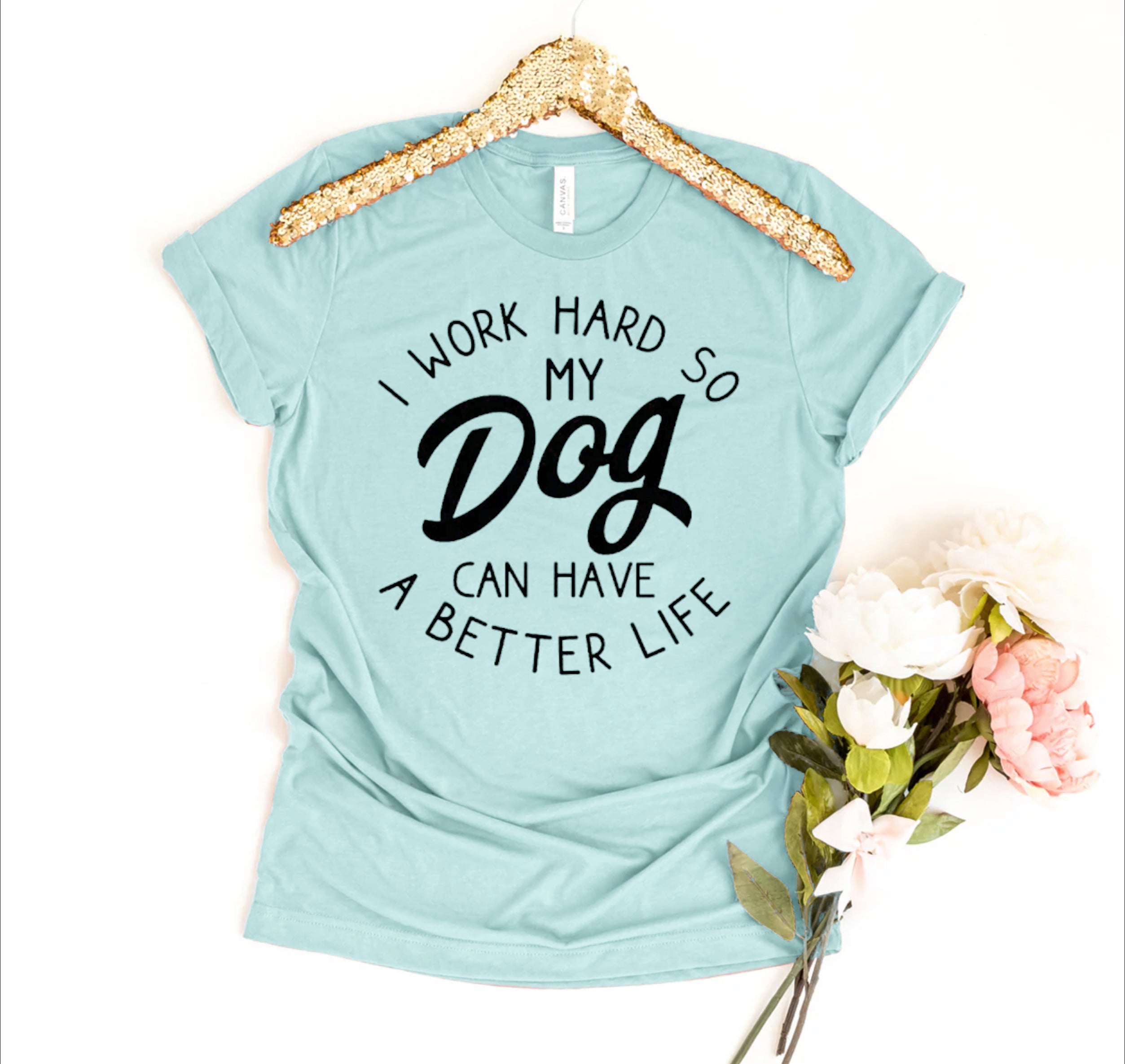 I Work Hard So My Dog Can Have A Better Life T-shirt、mySite、camillekostekn