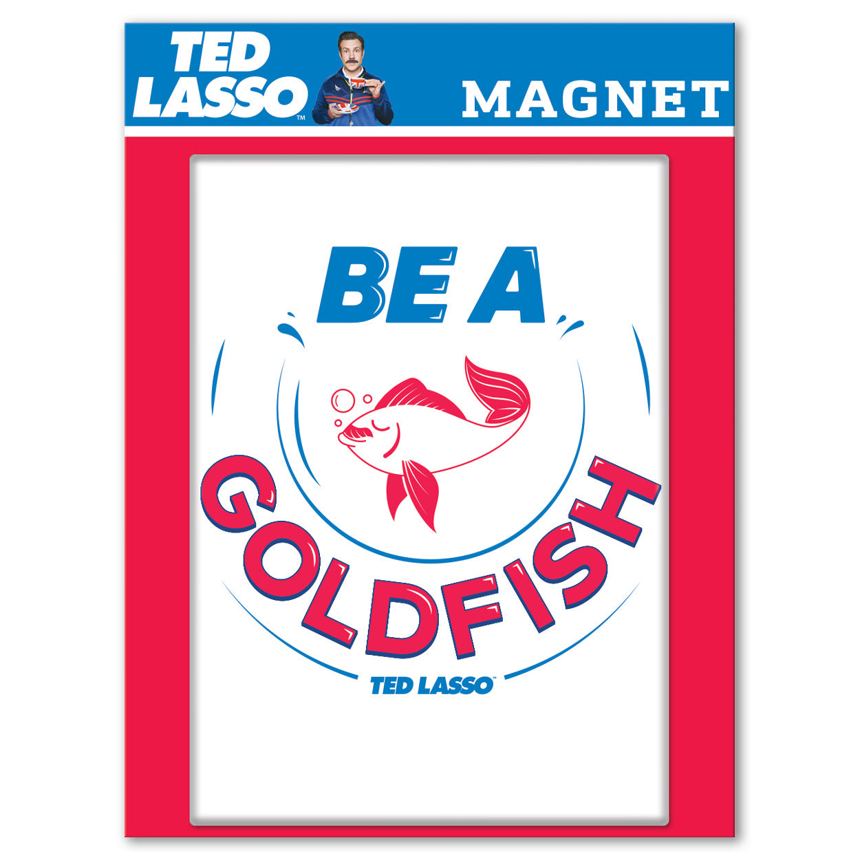  Ted Lasso Be a Goldfish Magnet、mySite、ghnorth