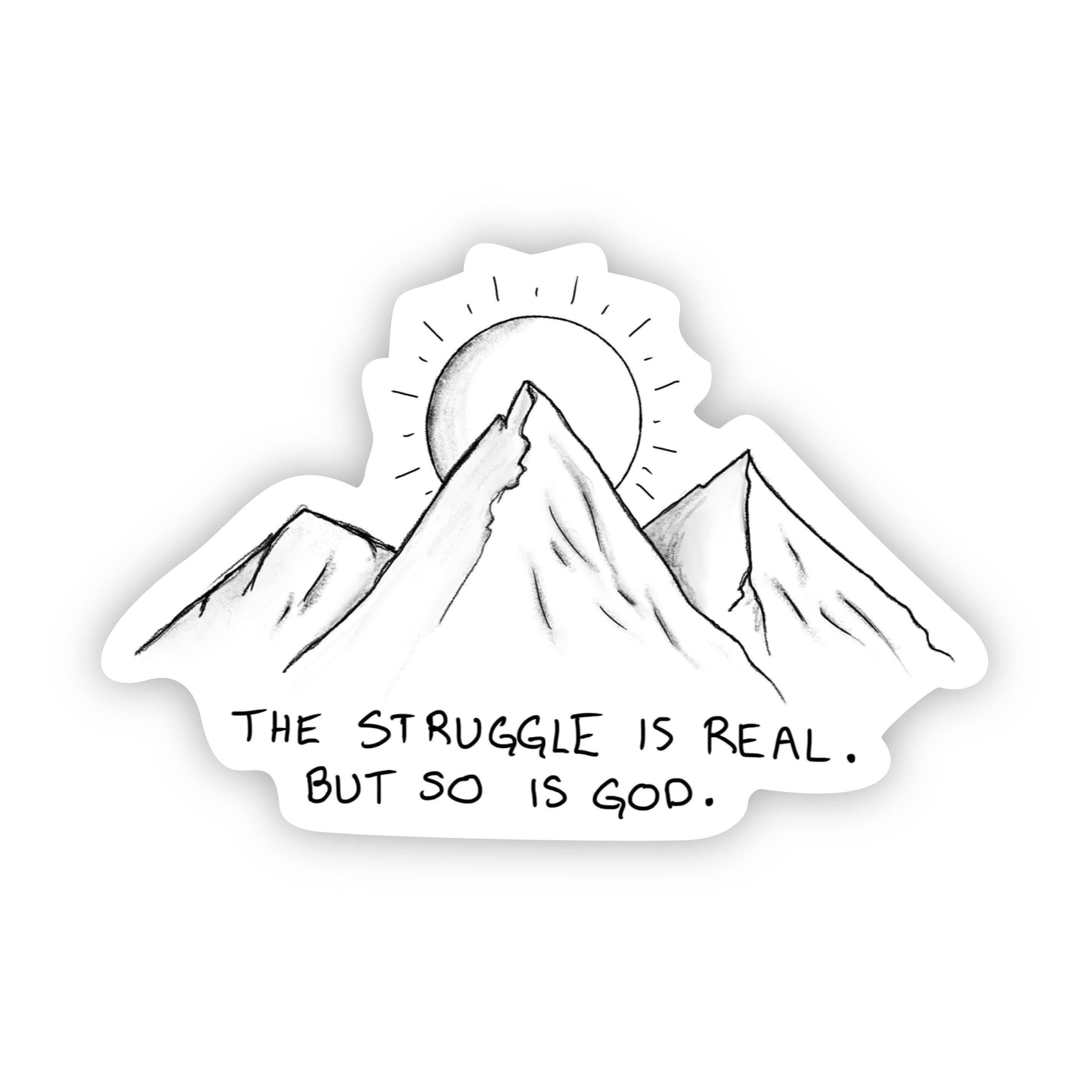  The Struggle is Real. But so is God - Faith Sticker Mountains、mySite、elrpsem3k
