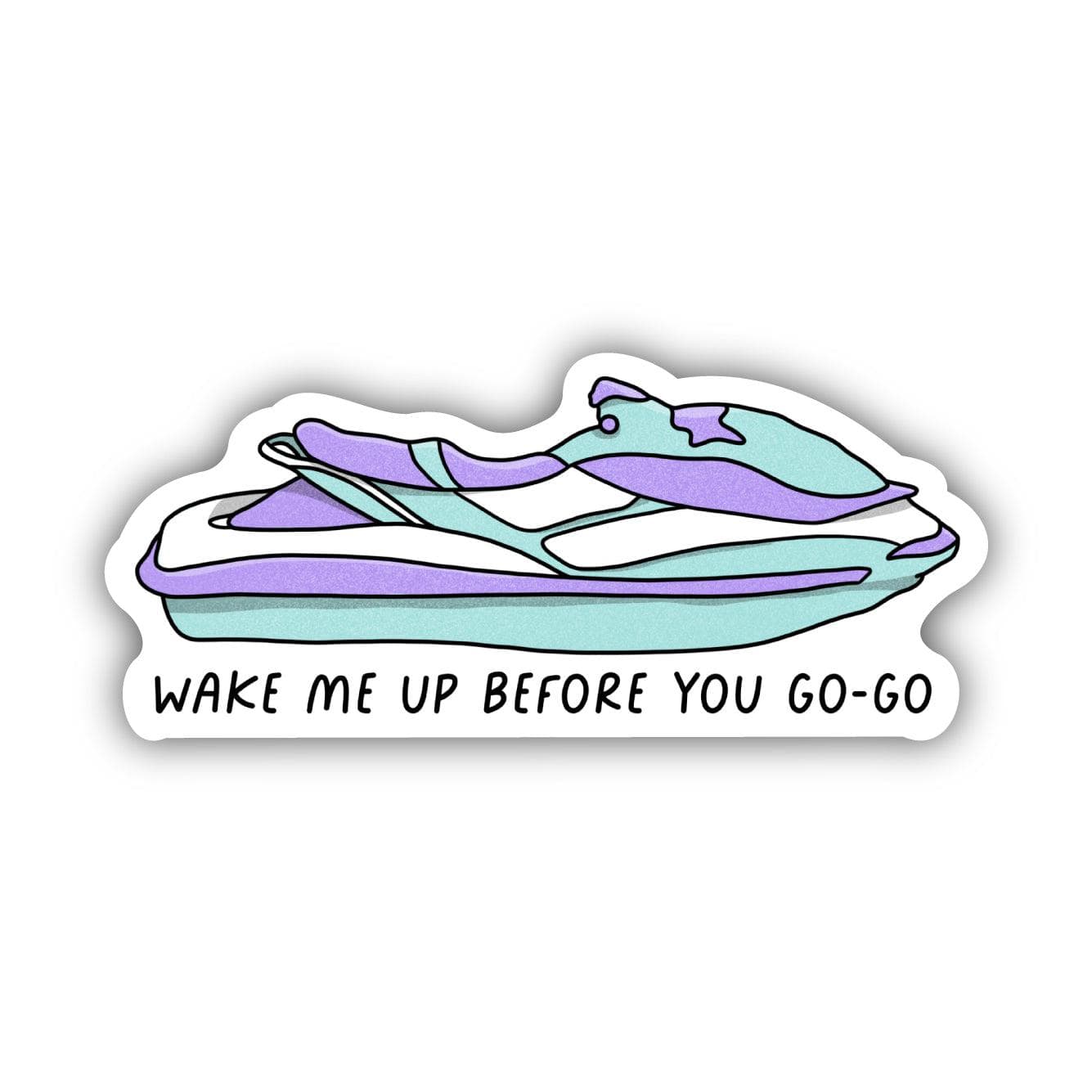  Wake Me Up Before You Go-Go Jet Ski Sticker、mySite、ghnorth