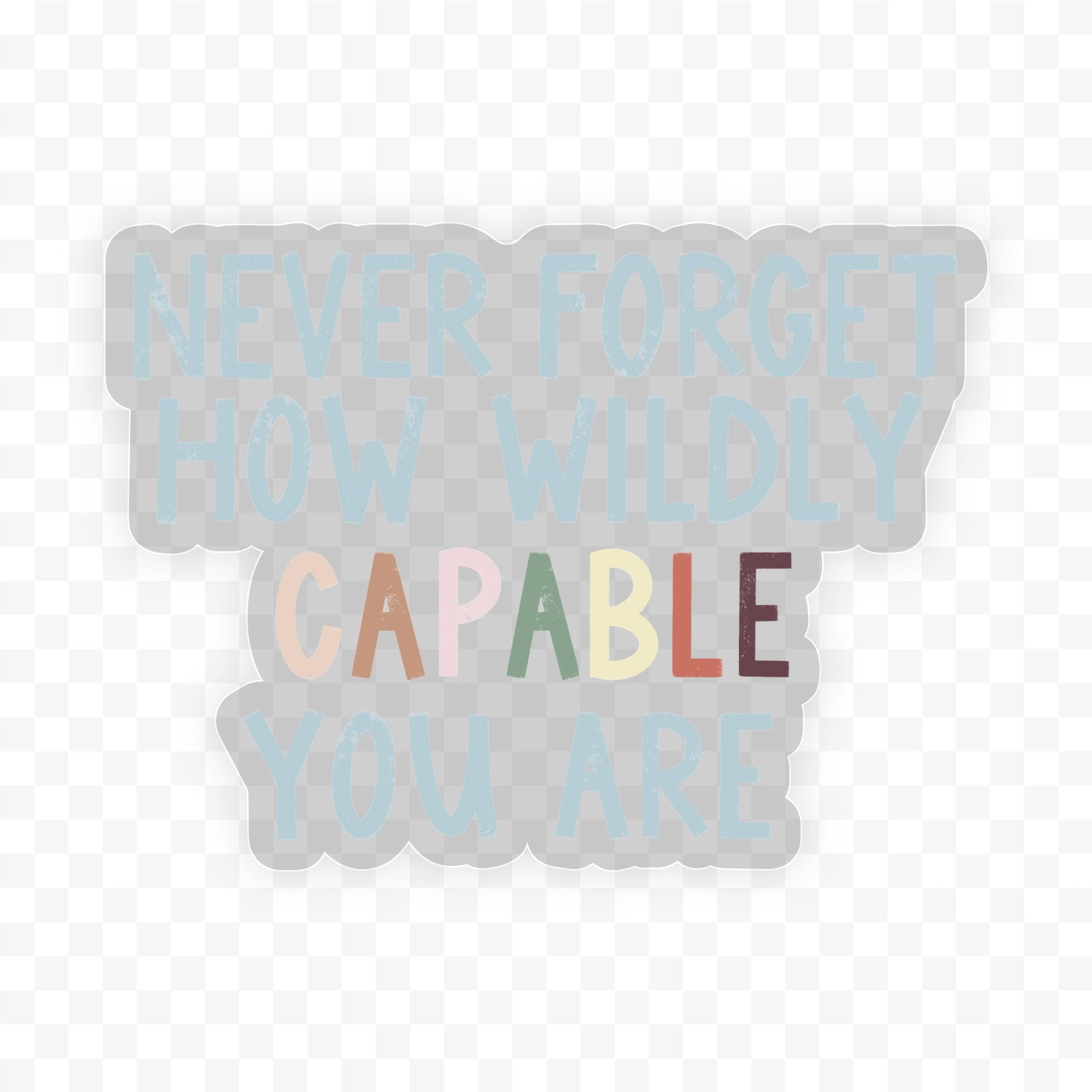  Never Forget How Wildly Capable You Are Clear Sticker、mySite、ghnorth