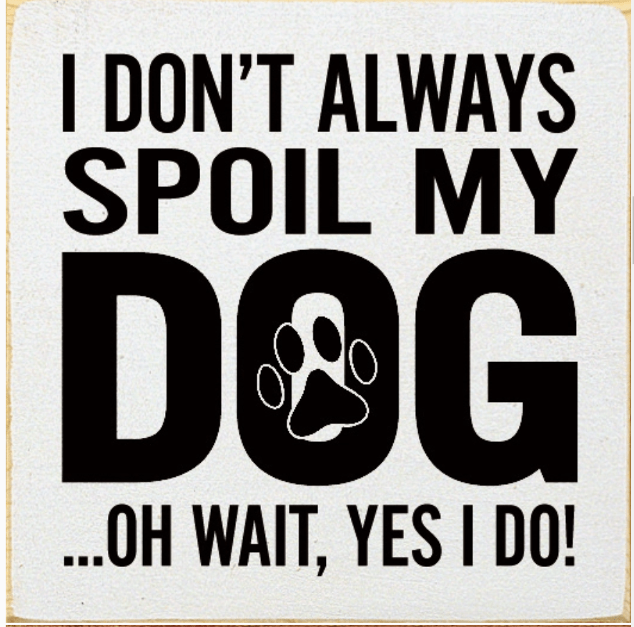 I Don't Always Spoil My Dog-Wait, Yes I Do! Funny Handmade Wooden Sign、mySite、g9winljtr