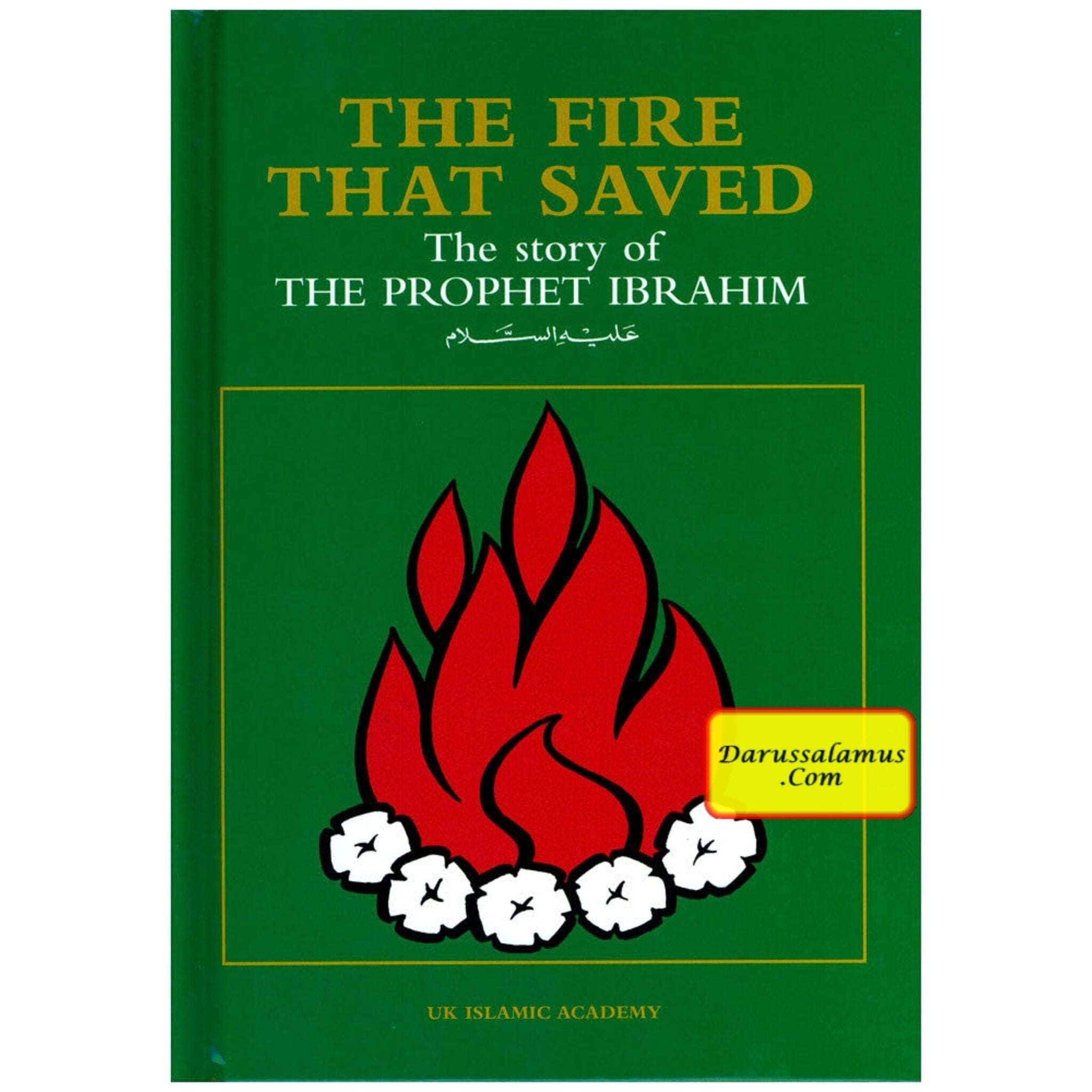The Fire That Saved The Story of The Prophet Ibrahim By Iqbal Ahmad Azami、mySite、topwebapps