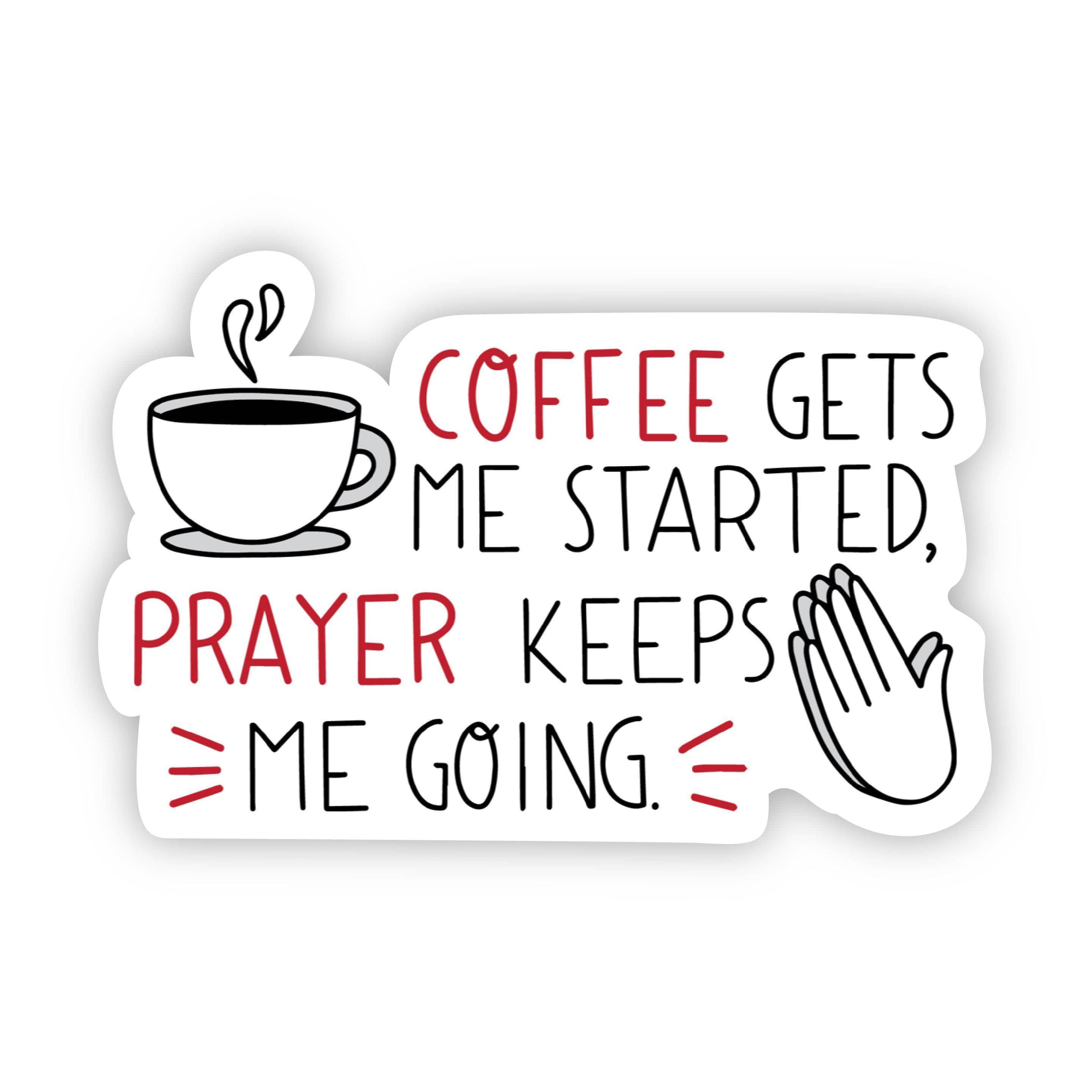  Coffee gets me started, prayer keeps me going sticker、mySite、elrpsem3k