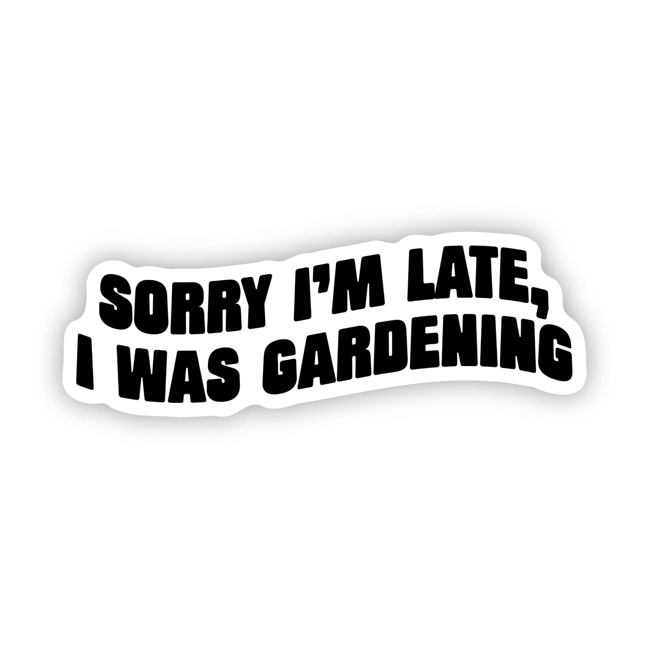  Sorry I'm Late, I Was Gardening Text Sticker、mySite、ghnorth