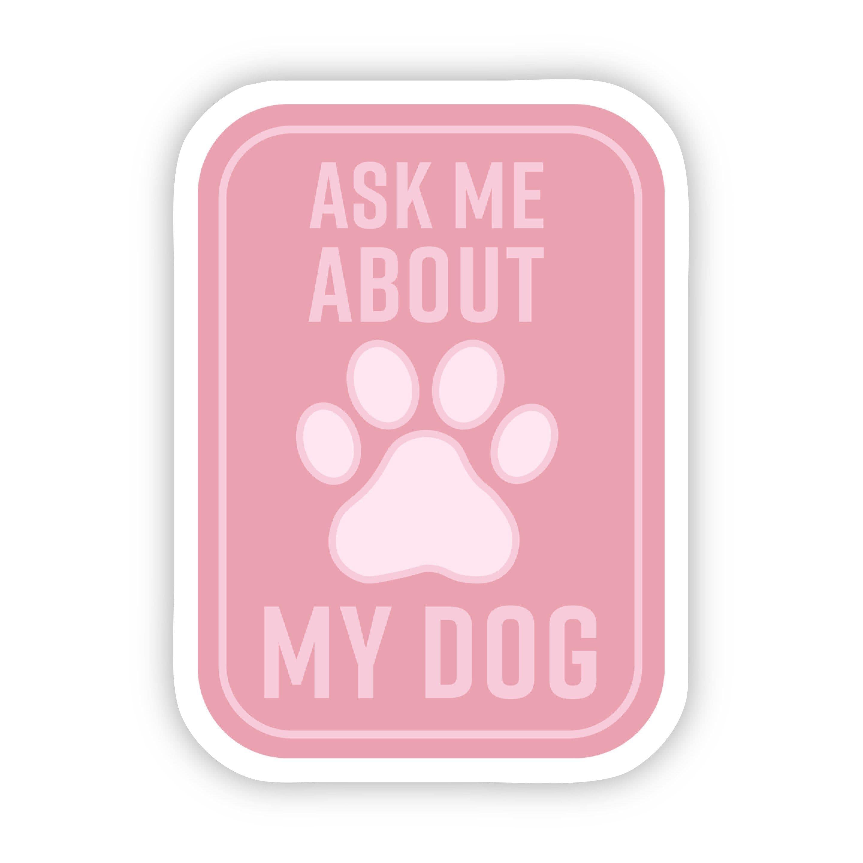  Ask Me About my Dog Pink Sticker、mySite、elrpsem3k