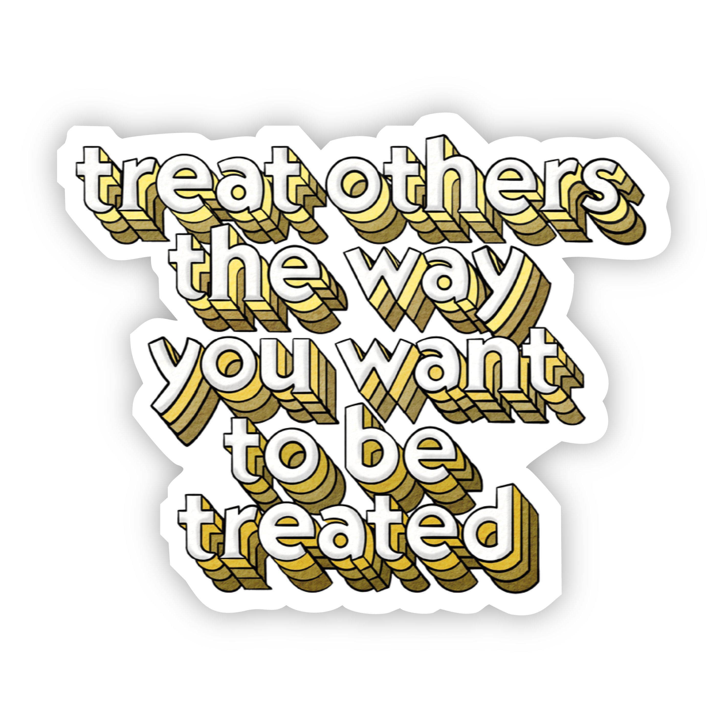  Treat Others The Way You Want to be Treated - Golden Rule Sticker、mySite、elrpsem3k