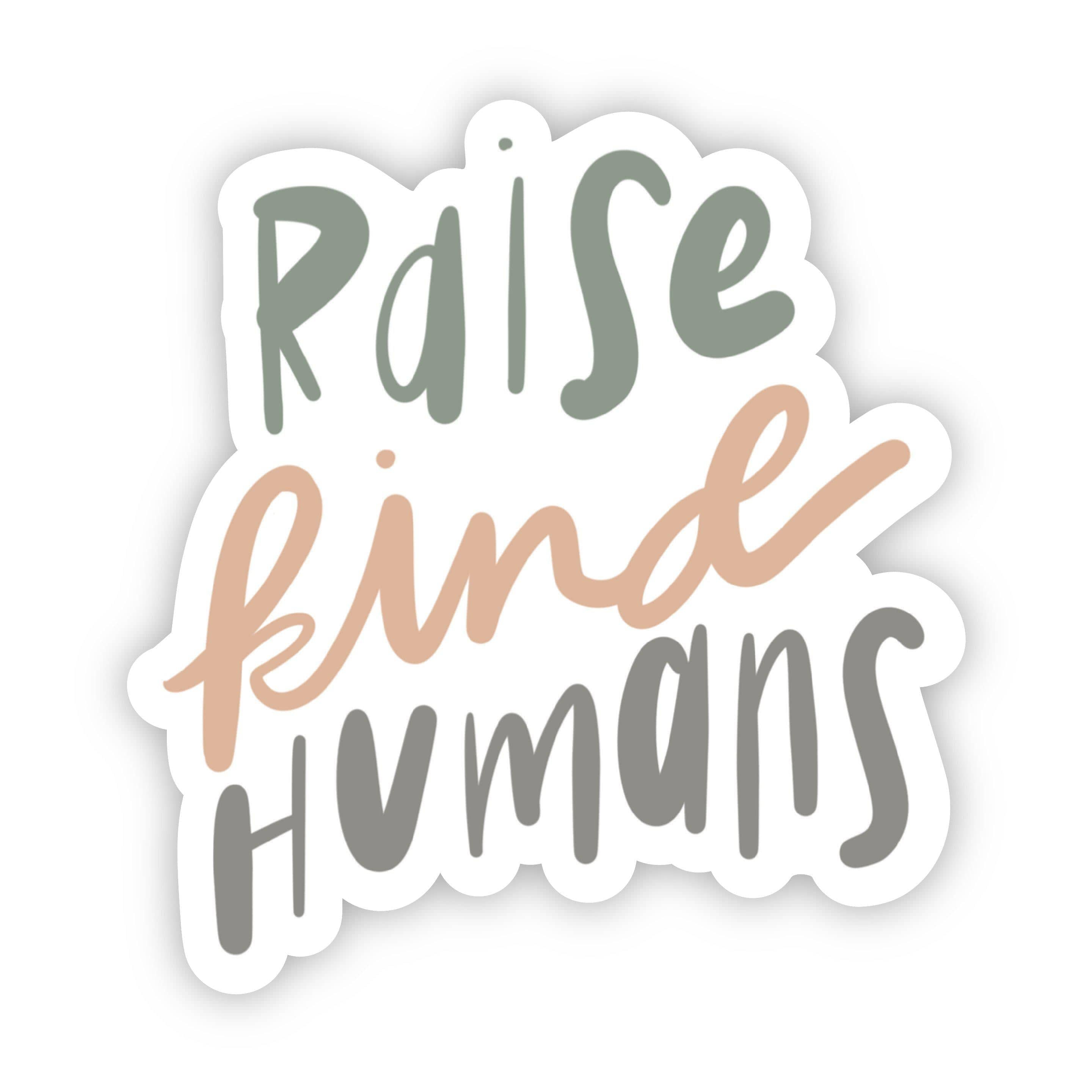  Raise Kind Humans Sticker、mySite、elrpsem3k