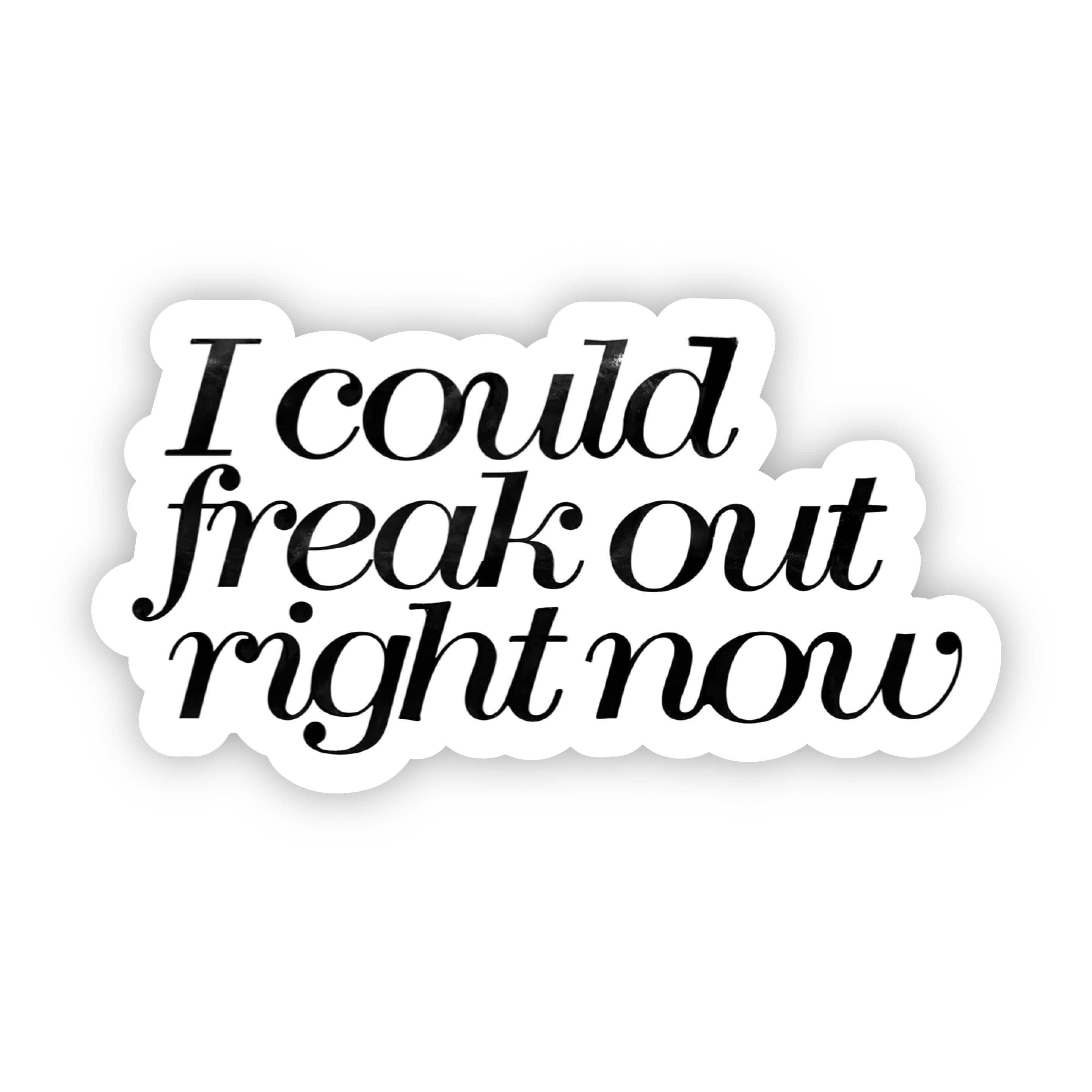  I Could Freak Out Right Now Sticker、mySite、elrpsem3k