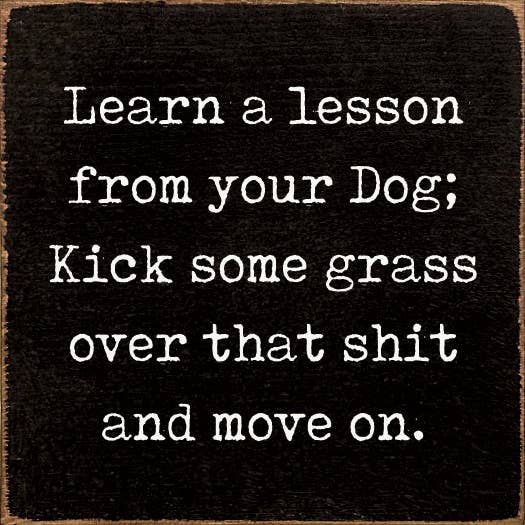 Lesson From Your Dog; Kick Some Grass Over That Shit Handmade Real Wood Funny Sign、mySite、g9winljtr