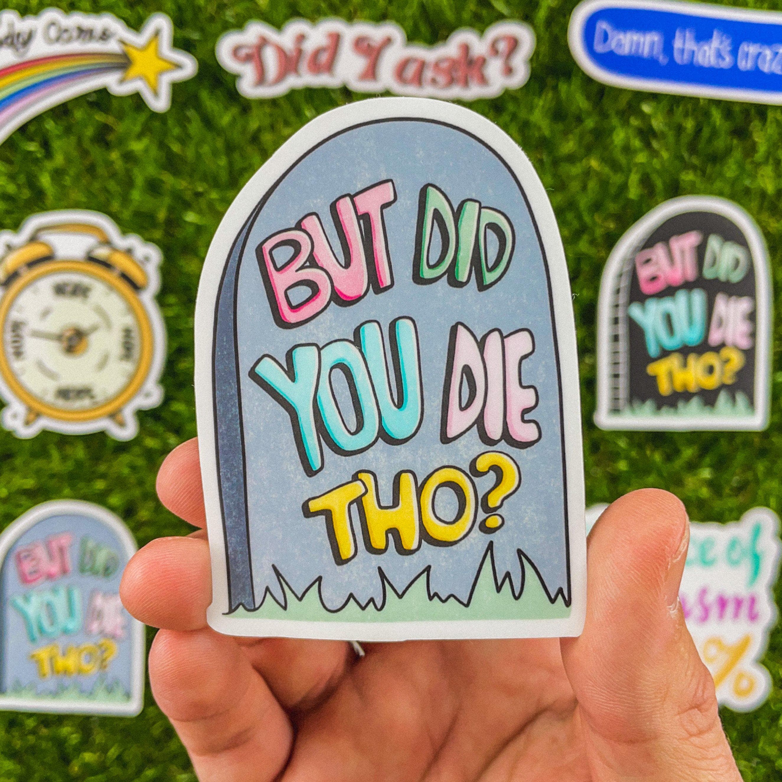  But Did You Die Tho? Gravestone Sarcasm Sticker、mySite、elrpsem3k
