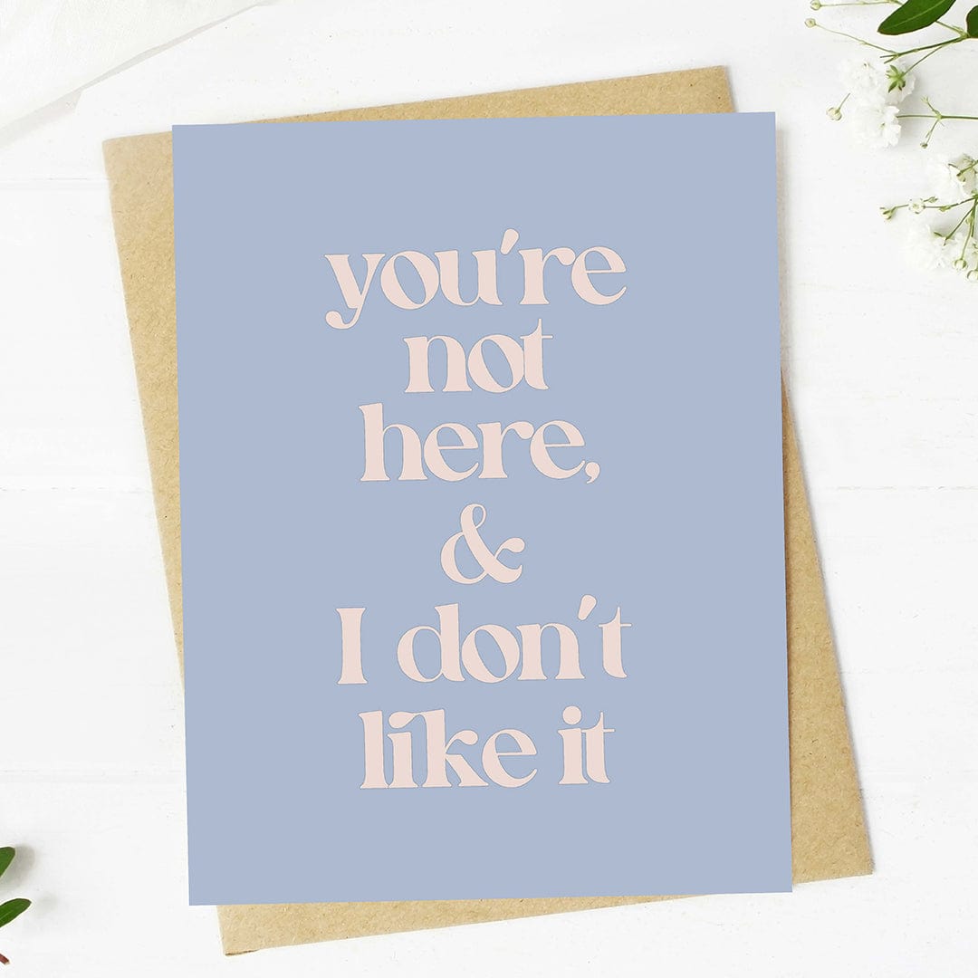  You're not here & I don't like it Greeting Card、mySite、elrpsem3k
