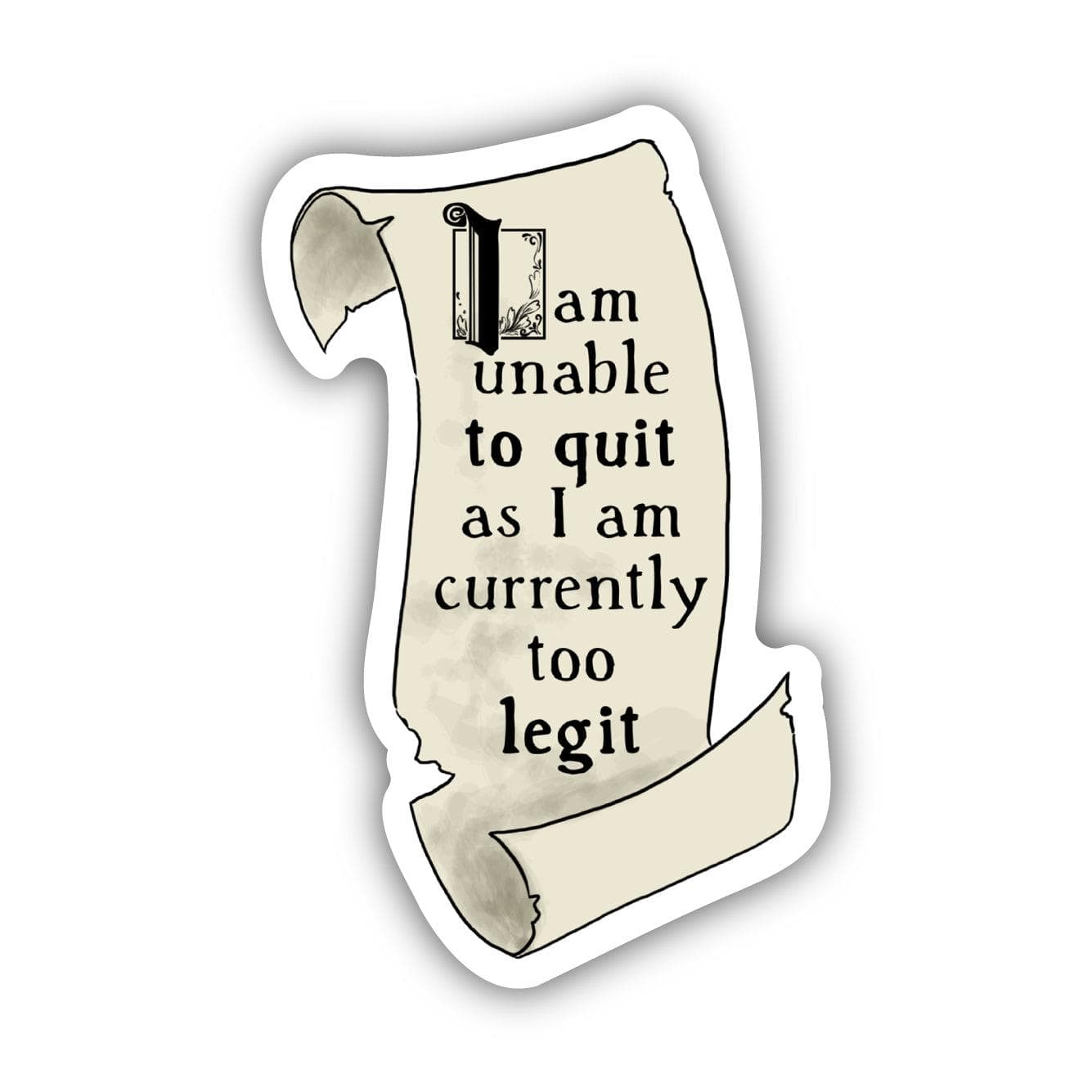  I Am Unable To Quit As I Am Currently Too Legit Sticker、mySite、ghnorth