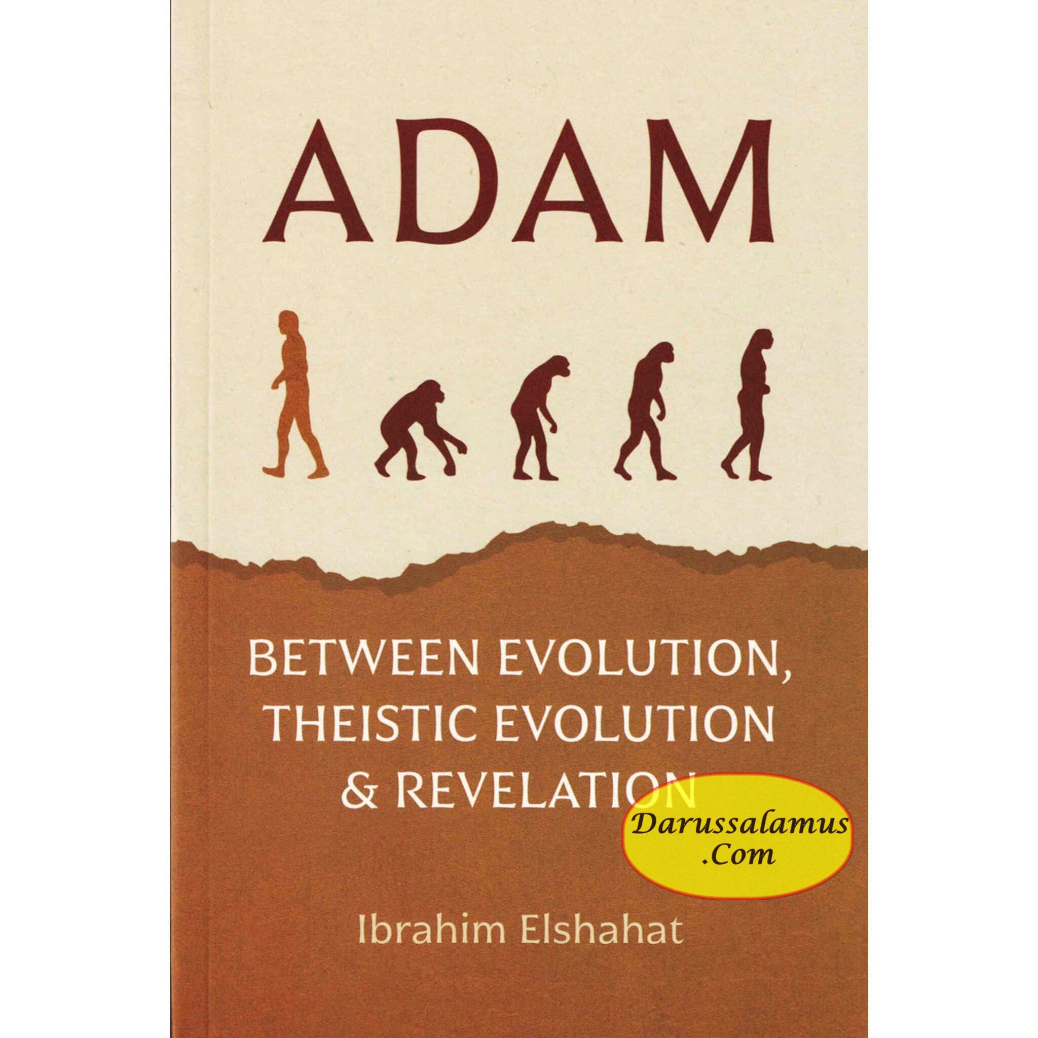 Adam : Between Evolution, Theistic Evolution & Revelation By Ibrahim Elshahat、mySite、topwebapps