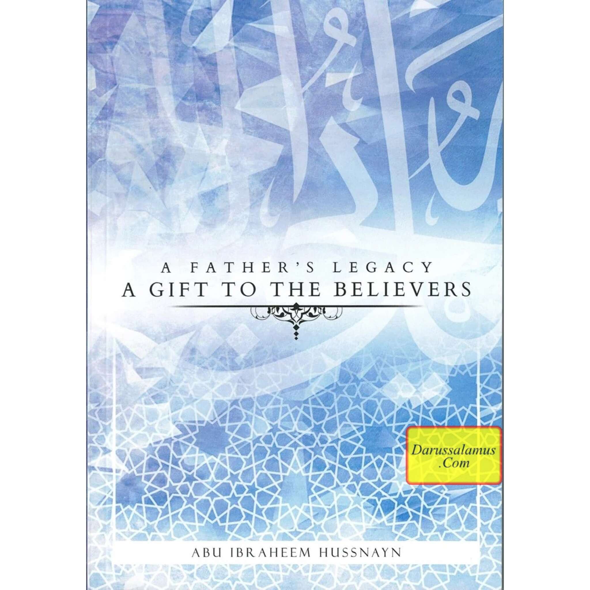 A Father's Legacy: A Gift To The Believers By Abu Ibraheem Hussnayn、mySite、topwebapps
