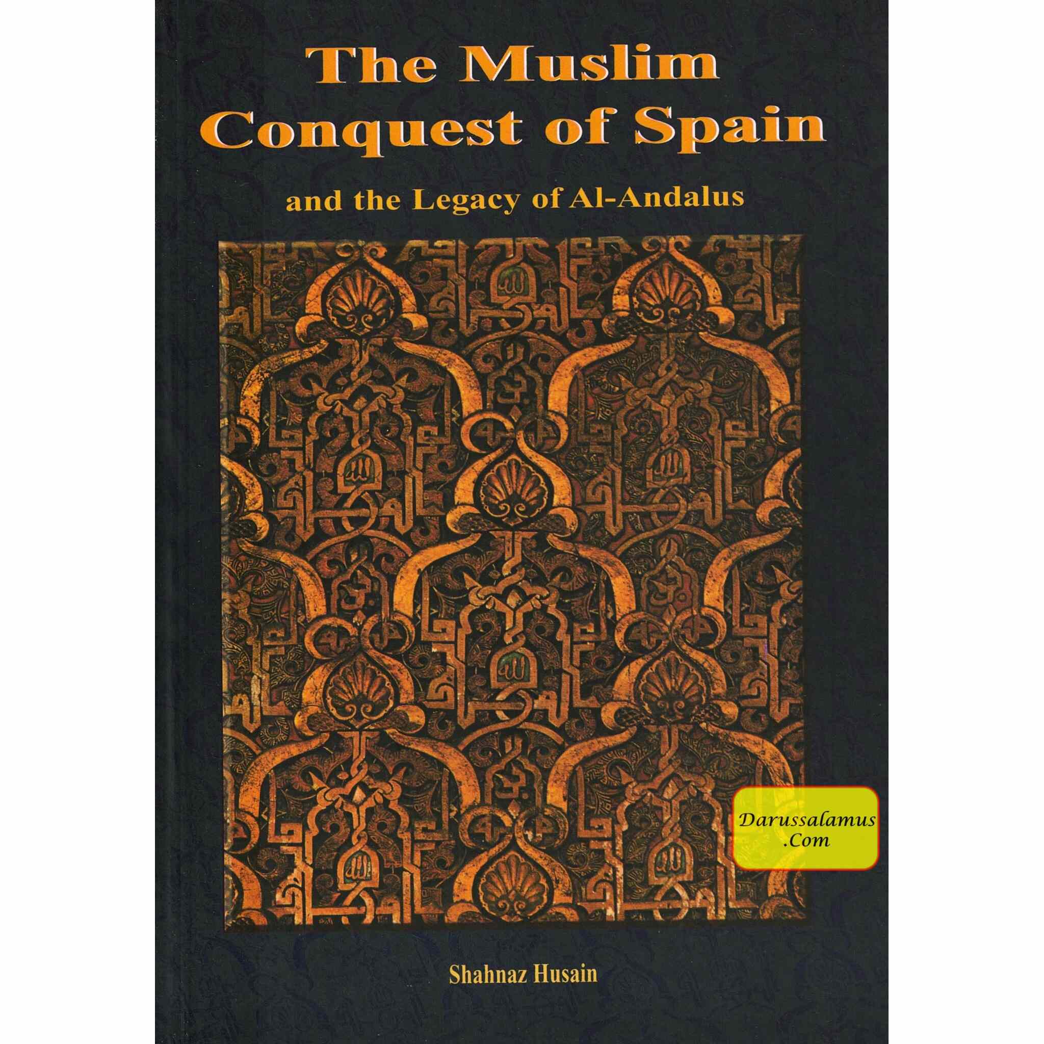 The Muslim Conquest of Spain and the Legacy of Al Andalus By Shahnaz Husain、mySite、topwebapps