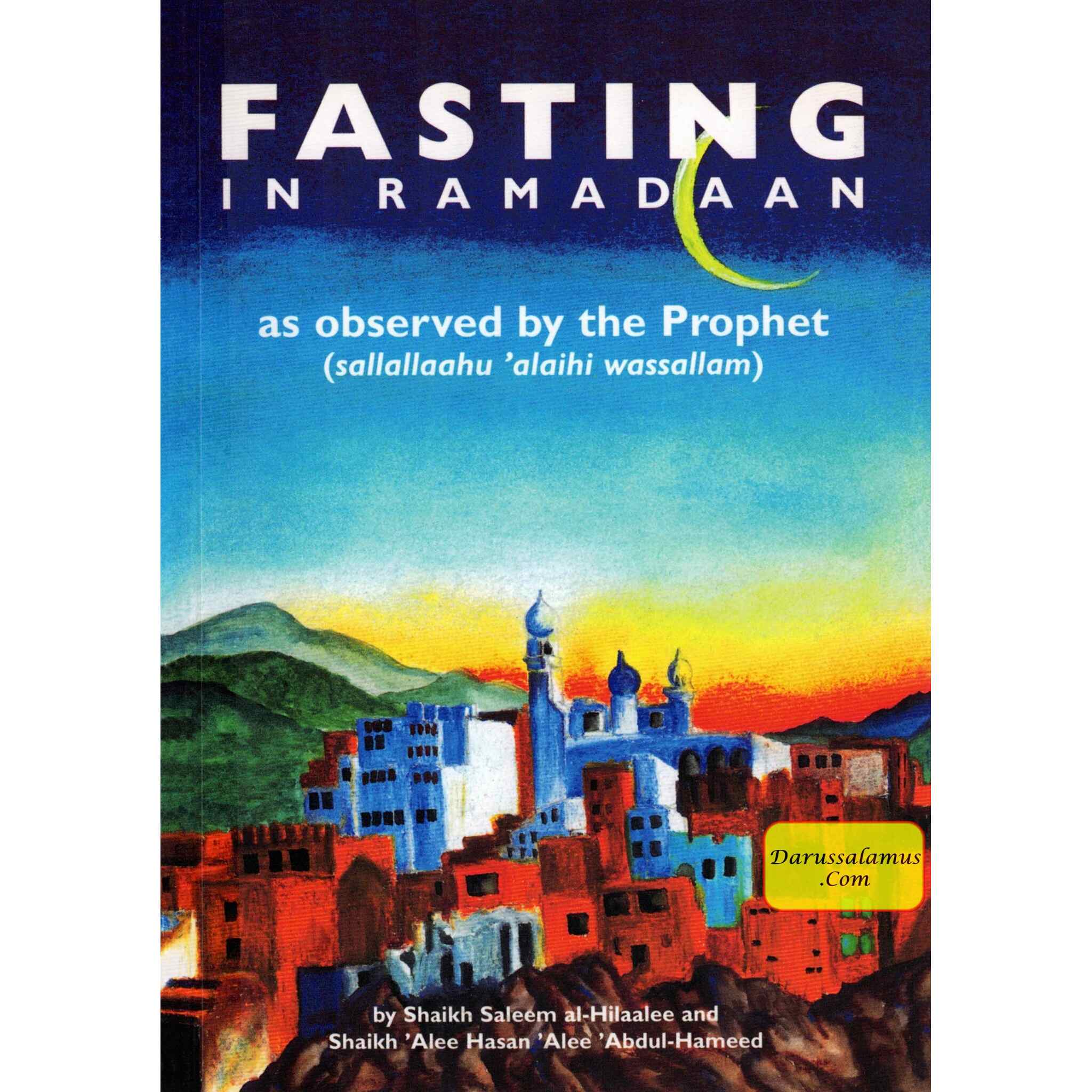 Fasting in Ramadaan As Observed by the Prophet (Peace Be Upon Him) By Shaykh Alee Hasan al-Halabee & Shaykh Saleem Al-Hilalee、mySite、topwebapps