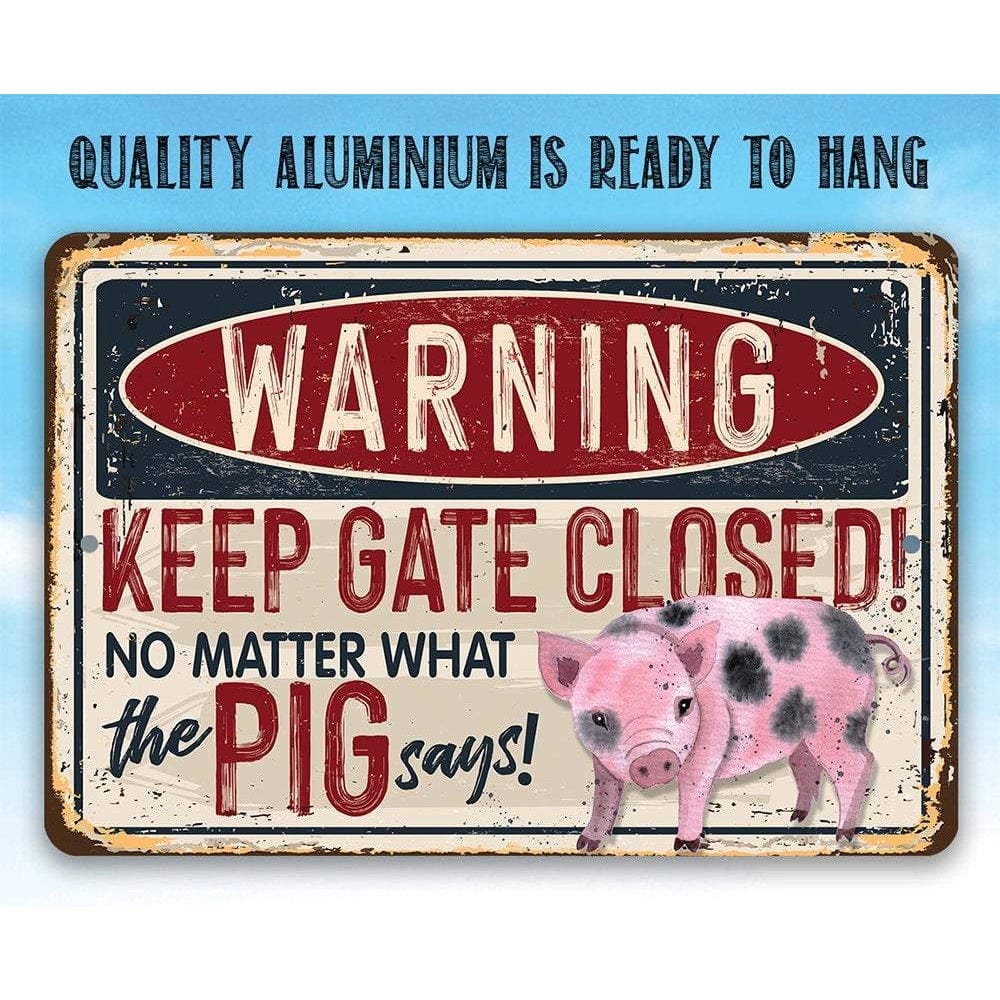 Warning Keep the Gate Closed No Matter What the Pig Says - Funny Metal Sign Made in the USA、mySite、g9winljtr