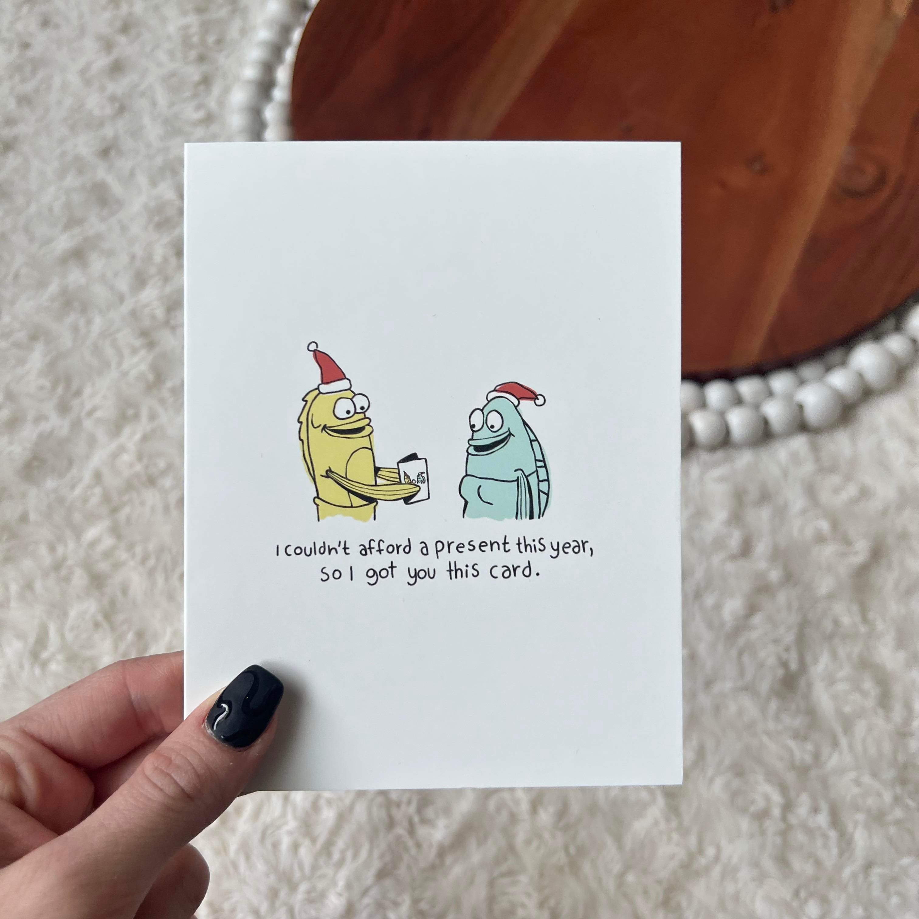  I Couldn't Afford A Present This Year So I Got You This Card Holiday Greeting Card、mySite、elrpsem3k
